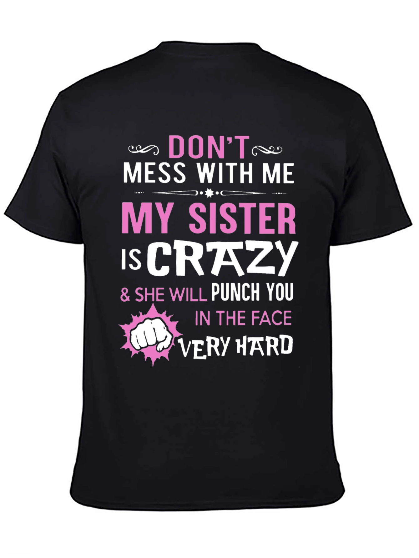 Dont Mess With Me My Sister is Crazy T-Shirt