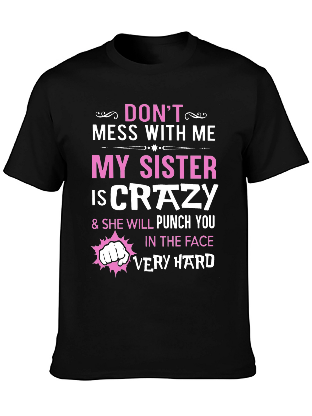 Dont Mess With Me My Sister is Crazy T-Shirt