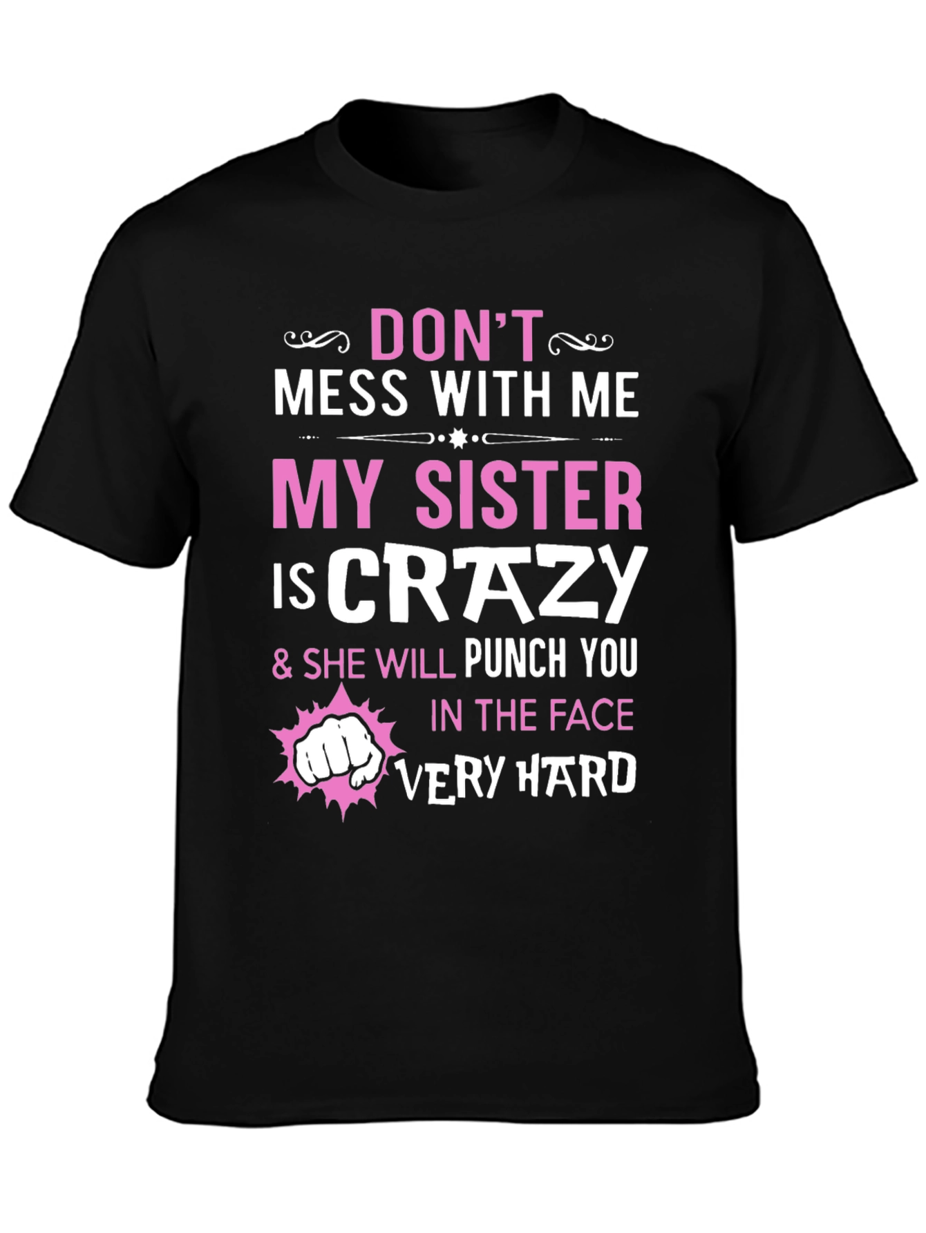 Dont Mess With Me My Sister is Crazy T-Shirt