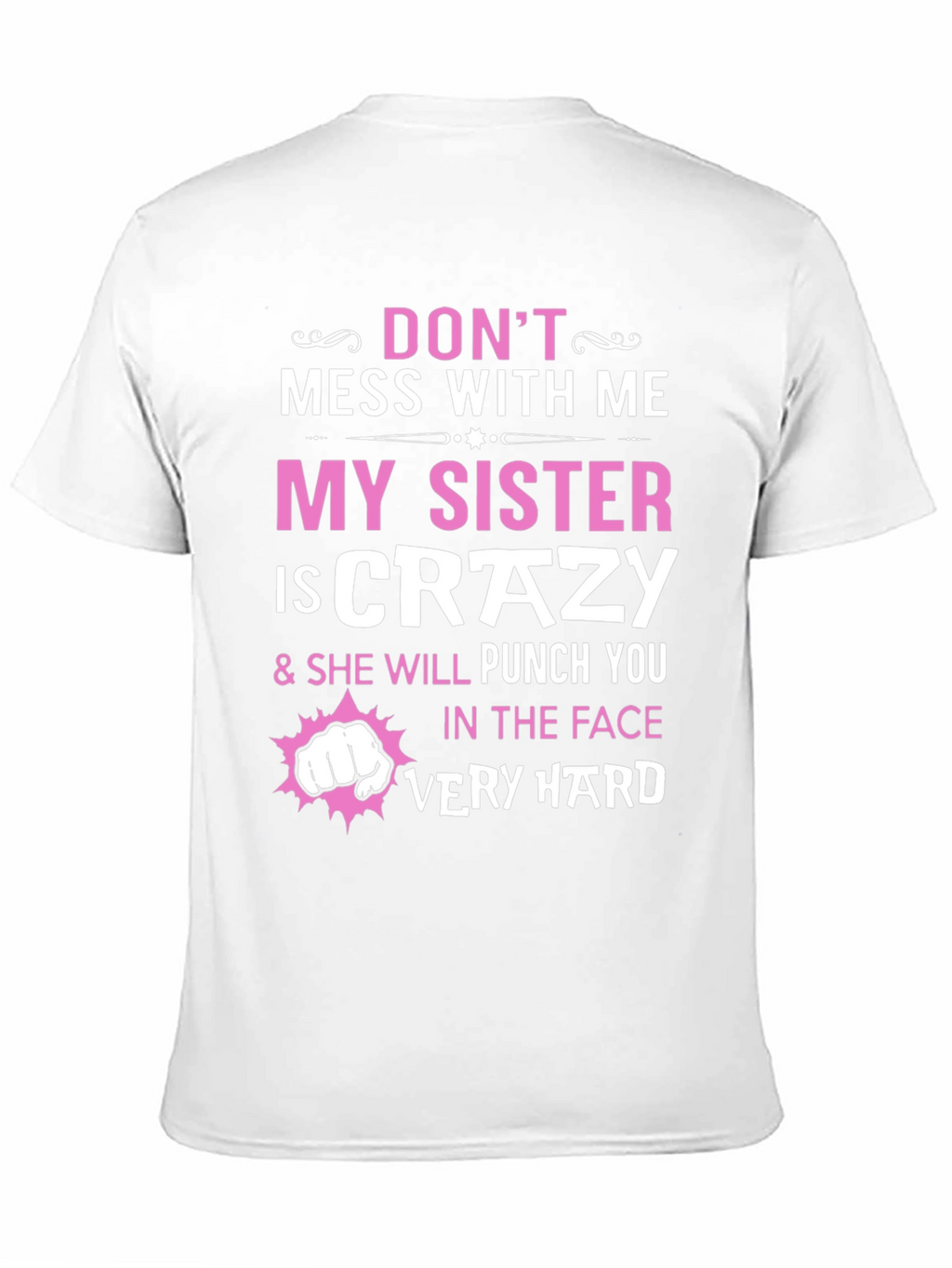 Dont Mess With Me My Sister is Crazy T-Shirt