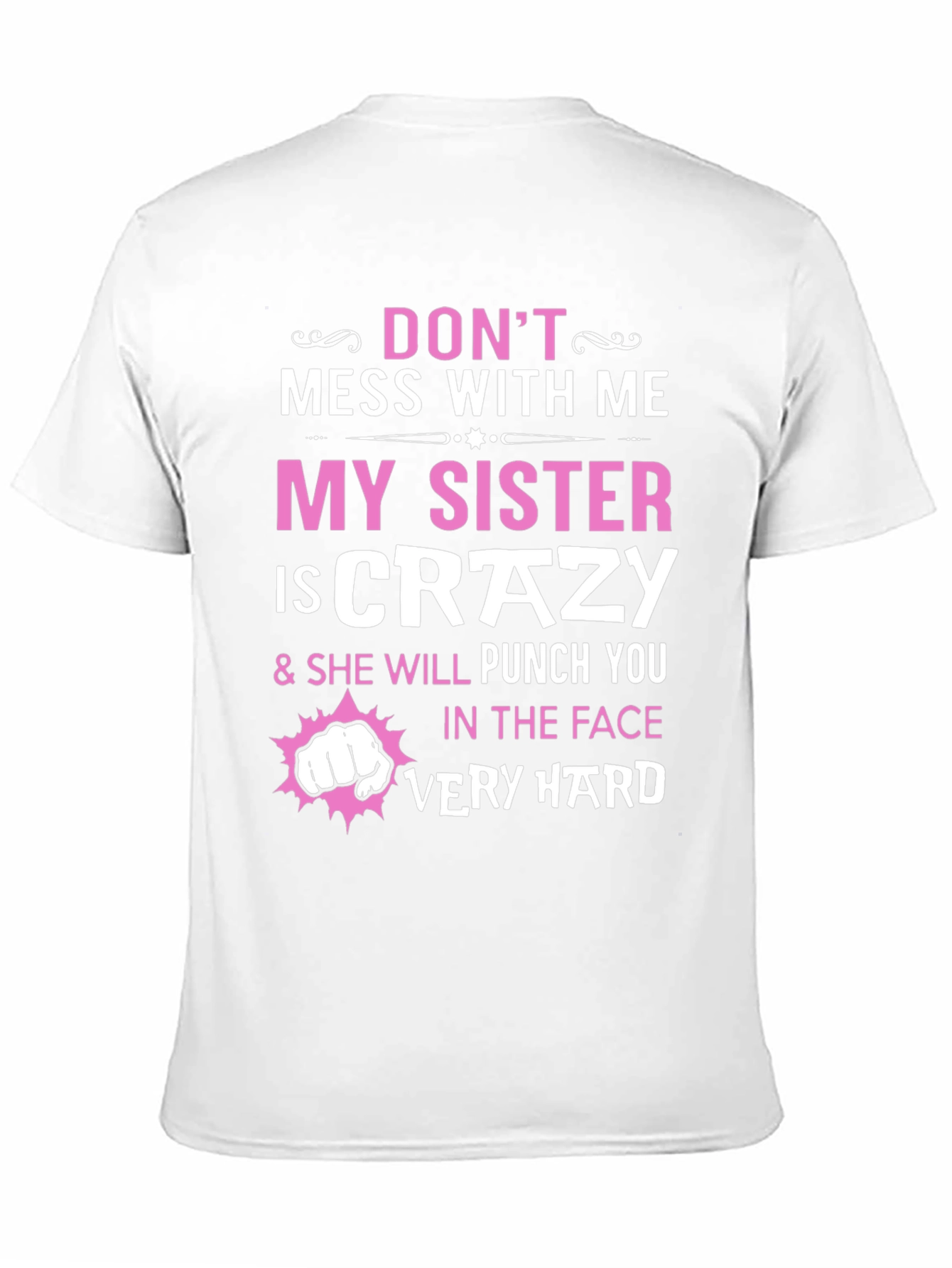 Dont Mess With Me My Sister is Crazy T-Shirt