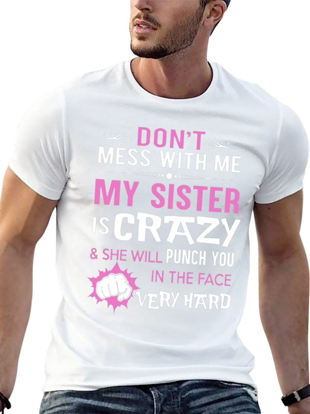 Dont Mess With Me My Sister is Crazy T-Shirt