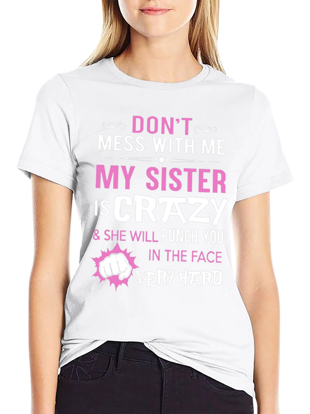 Dont Mess With Me My Sister is Crazy T-Shirt