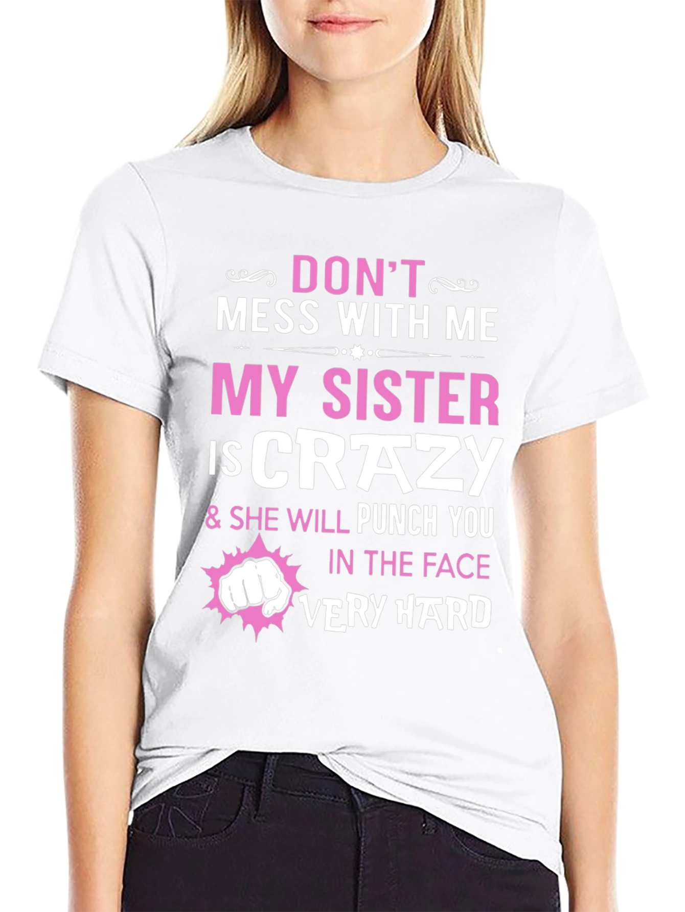 Dont Mess With Me My Sister is Crazy T-Shirt