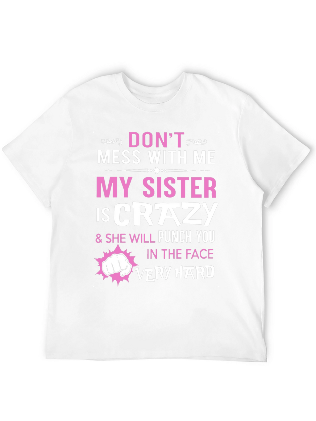 Dont Mess With Me My Sister is Crazy T-Shirt
