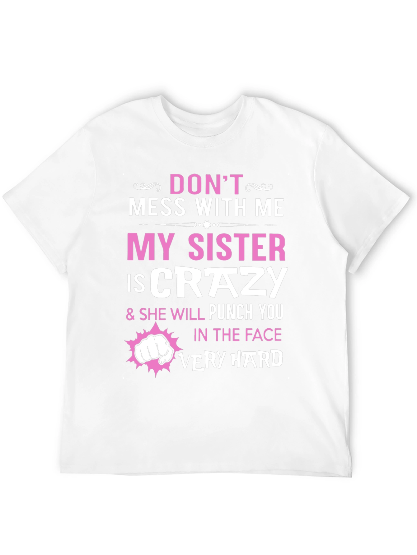 Dont Mess With Me My Sister is Crazy T-Shirt