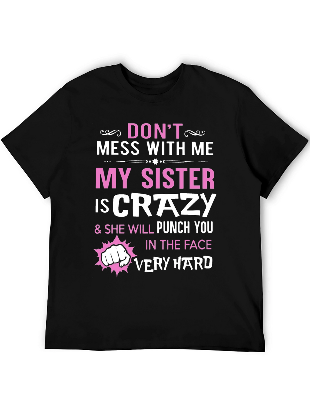 Dont Mess With Me My Sister is Crazy T-Shirt