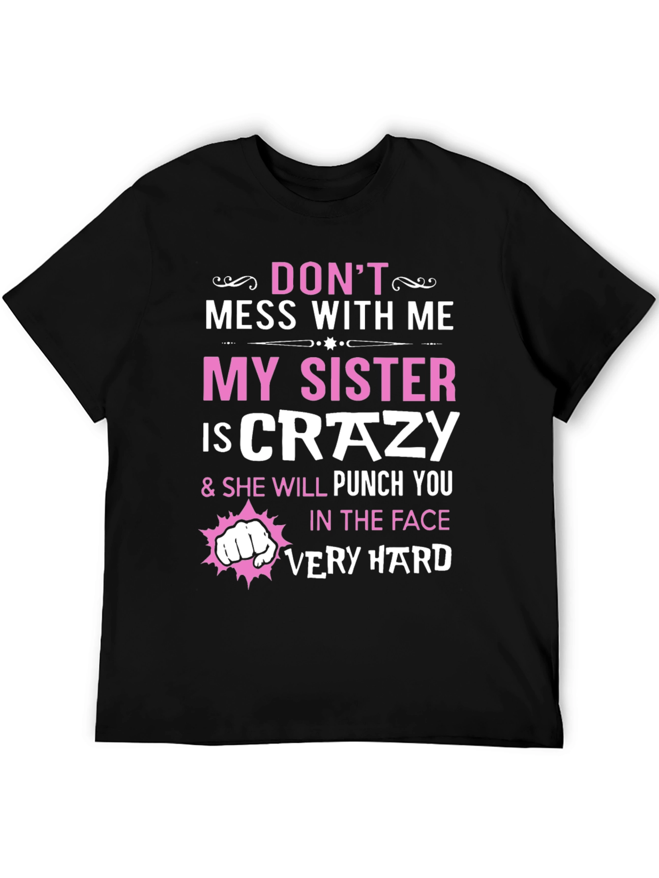 Dont Mess With Me My Sister is Crazy T-Shirt