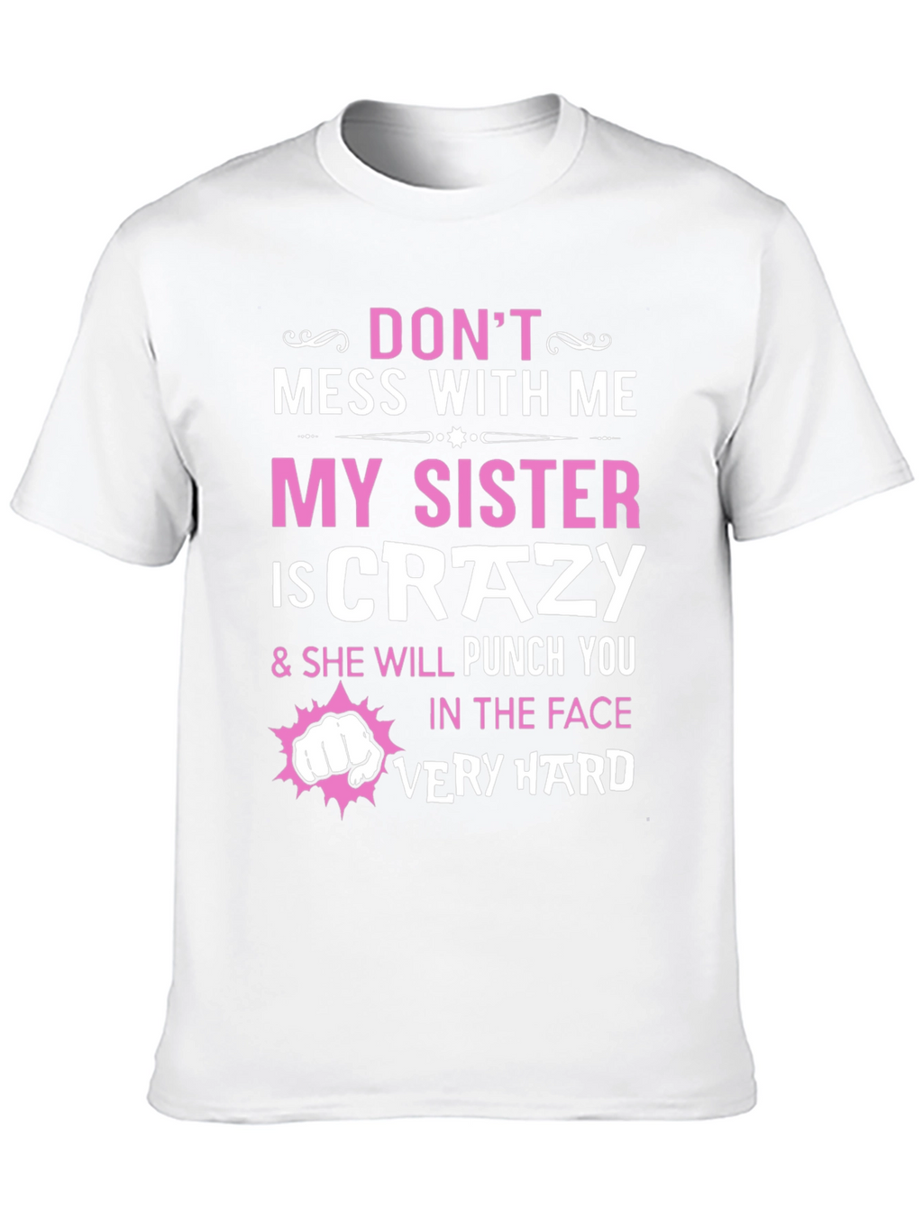 Dont Mess With Me My Sister is Crazy T-Shirt