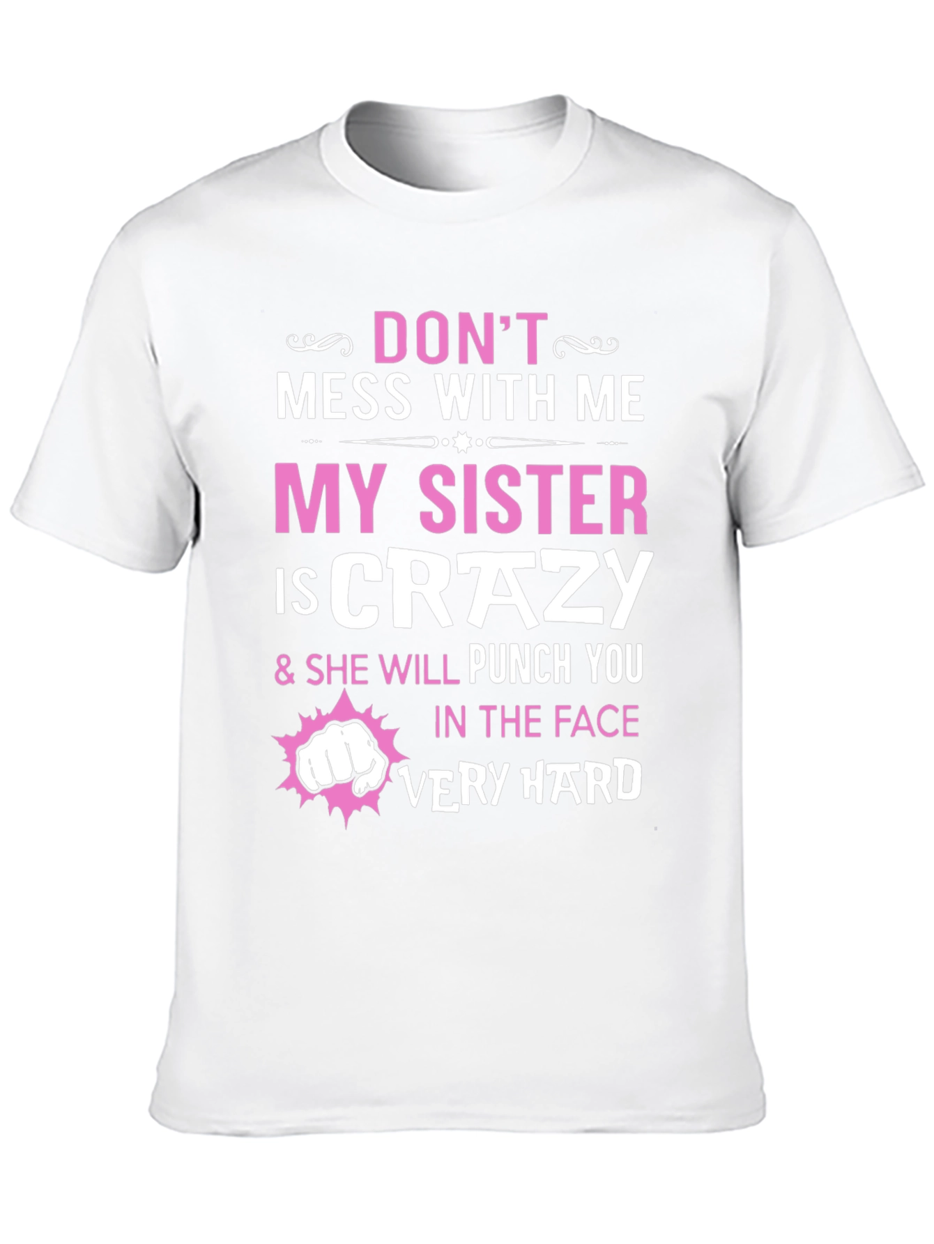 Dont Mess With Me My Sister is Crazy T-Shirt