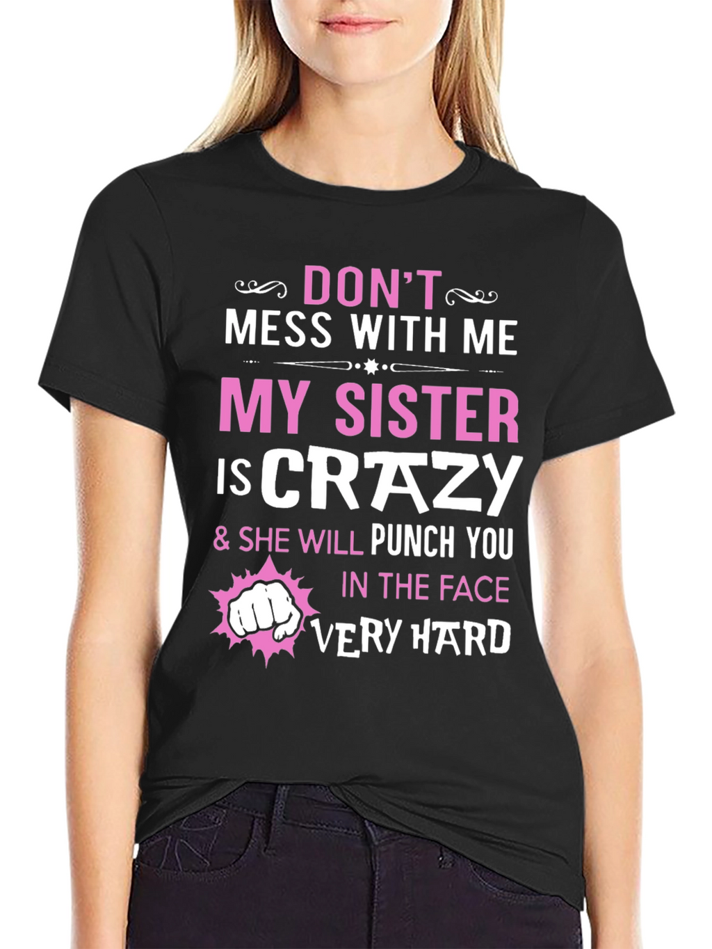 Dont Mess With Me My Sister is Crazy T-Shirt