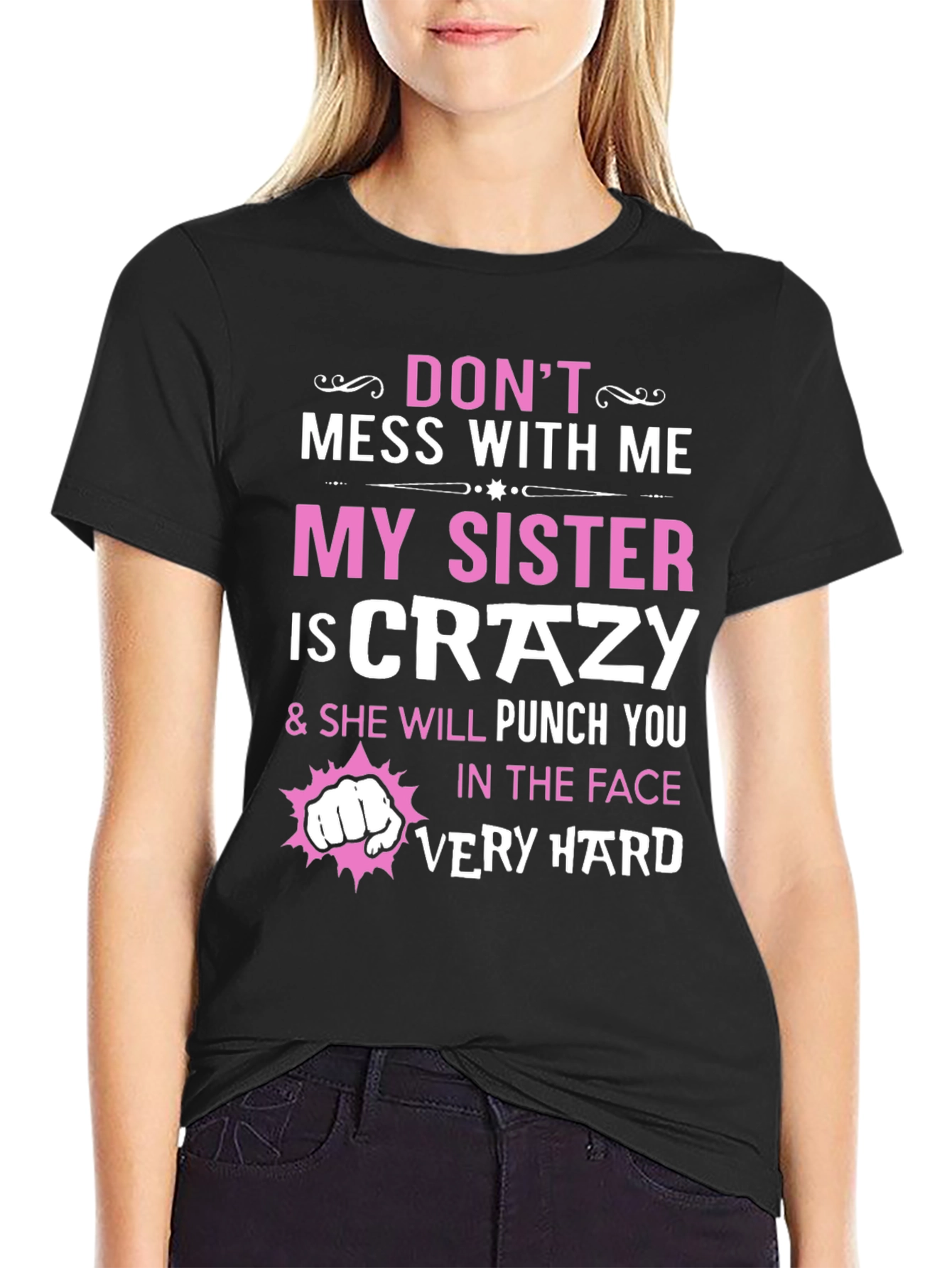 Dont Mess With Me My Sister is Crazy T-Shirt