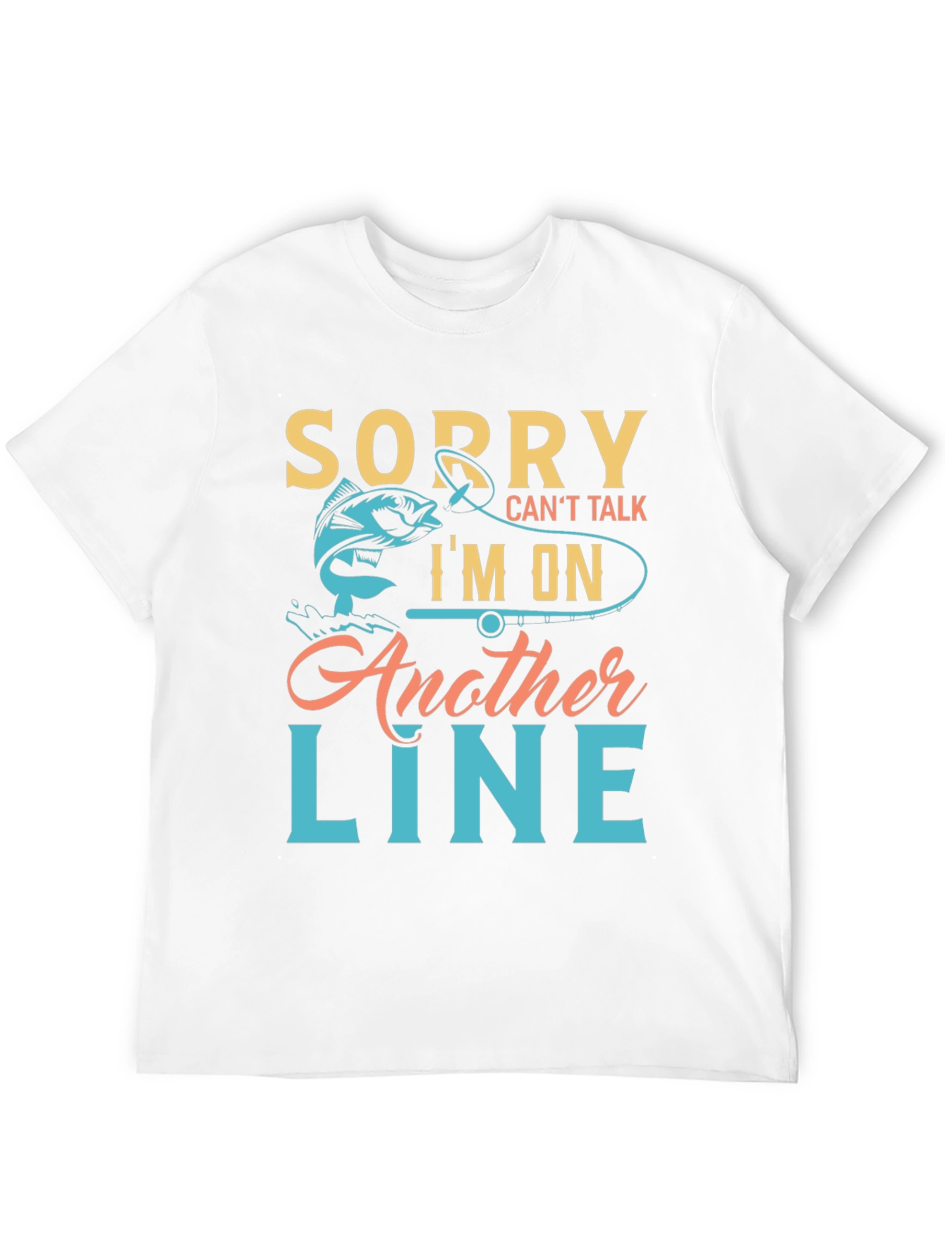 Fishing T-Shirt - Sorry Cant Talk Im On Another Line