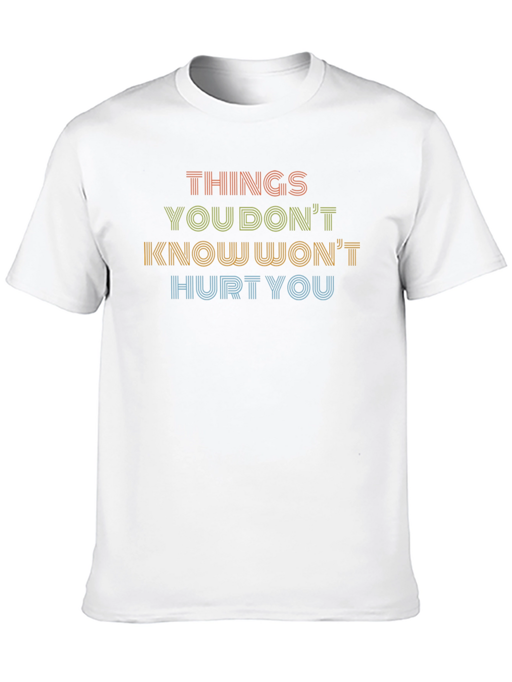 Things You Dont Know Wont Hurt You Graphic Tee