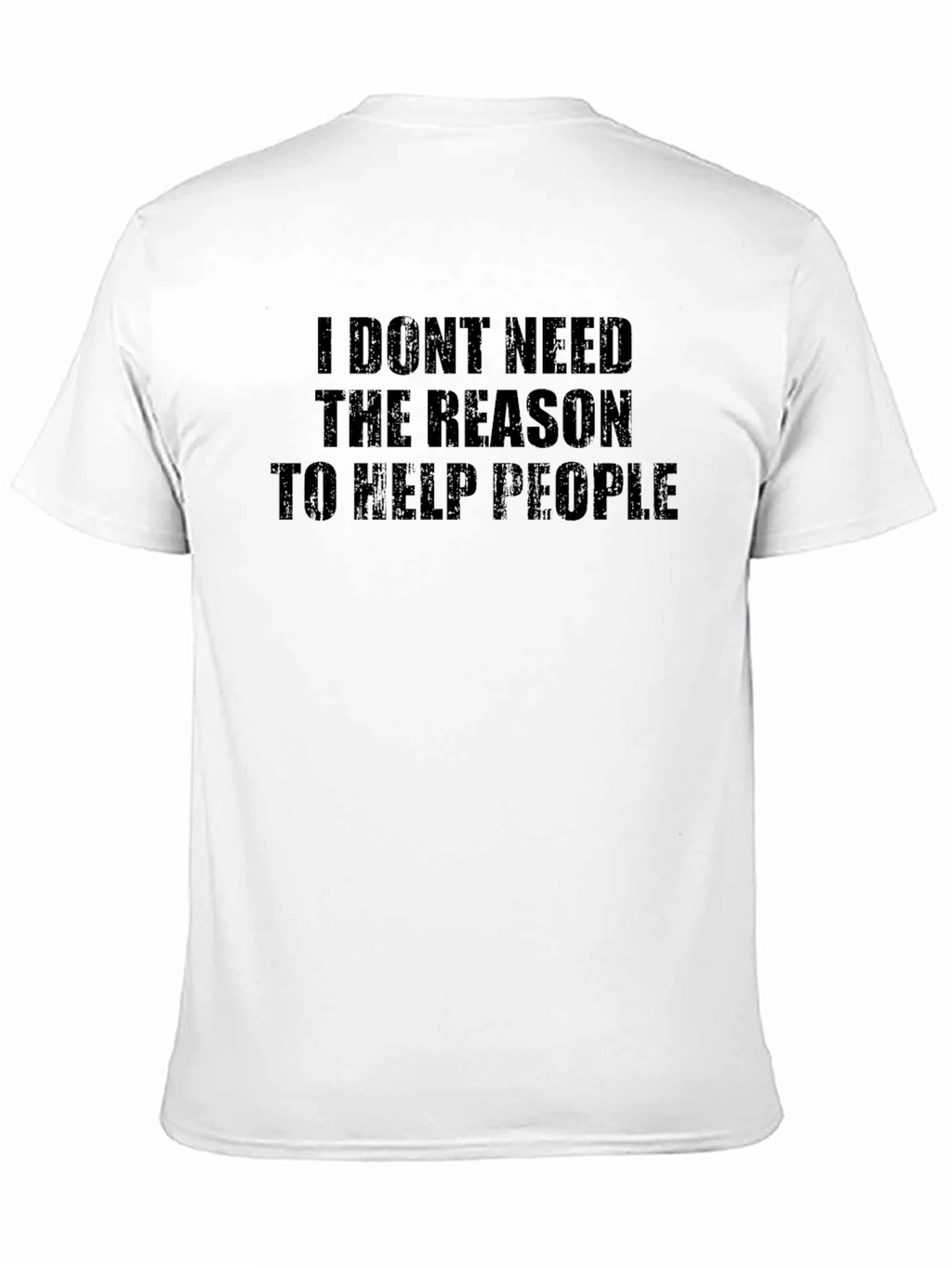 Inspirational Black T-Shirt: I Dont Need The Reason...