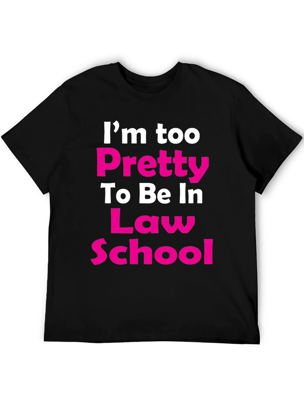 Im Too Pretty Law School T-Shirt