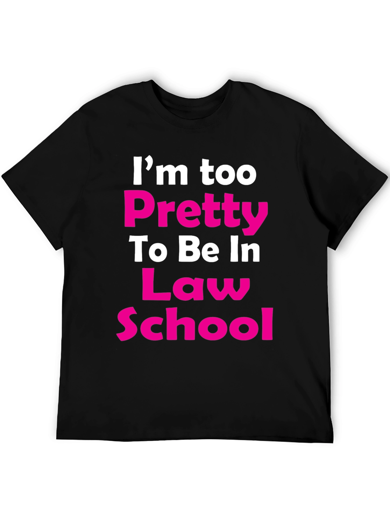 Im Too Pretty Law School T-Shirt