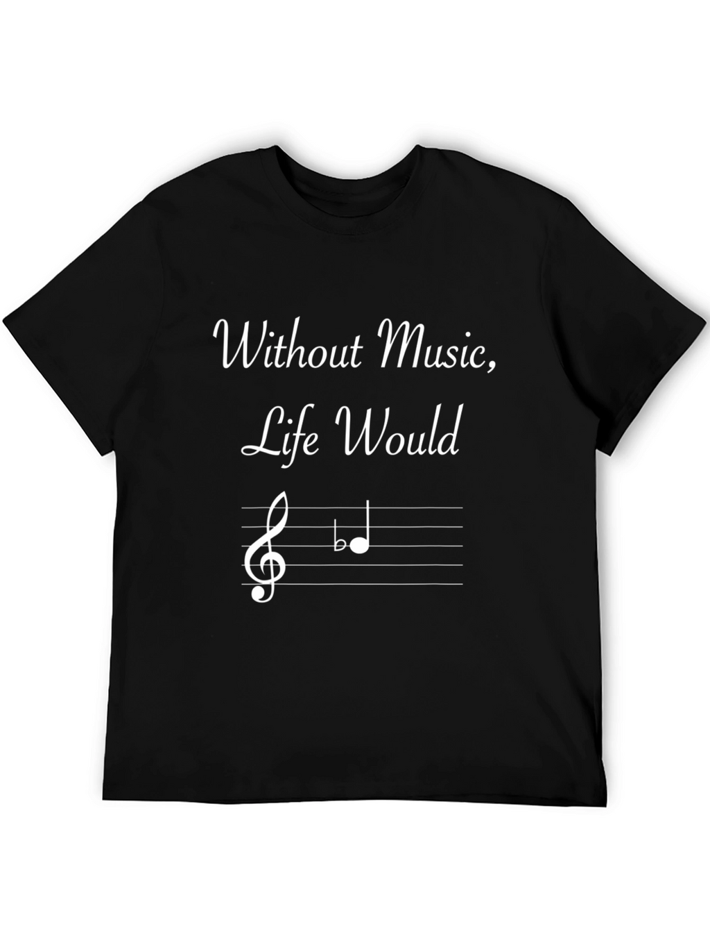Musical T-Shirt - Without Music Life Would Be Flat