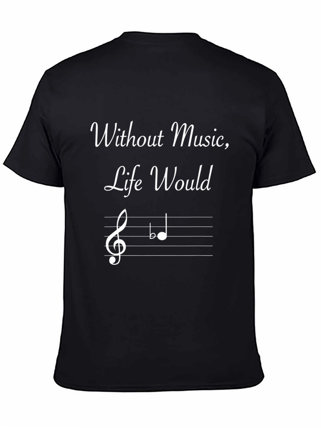 Musical T-Shirt - Without Music Life Would Be Flat