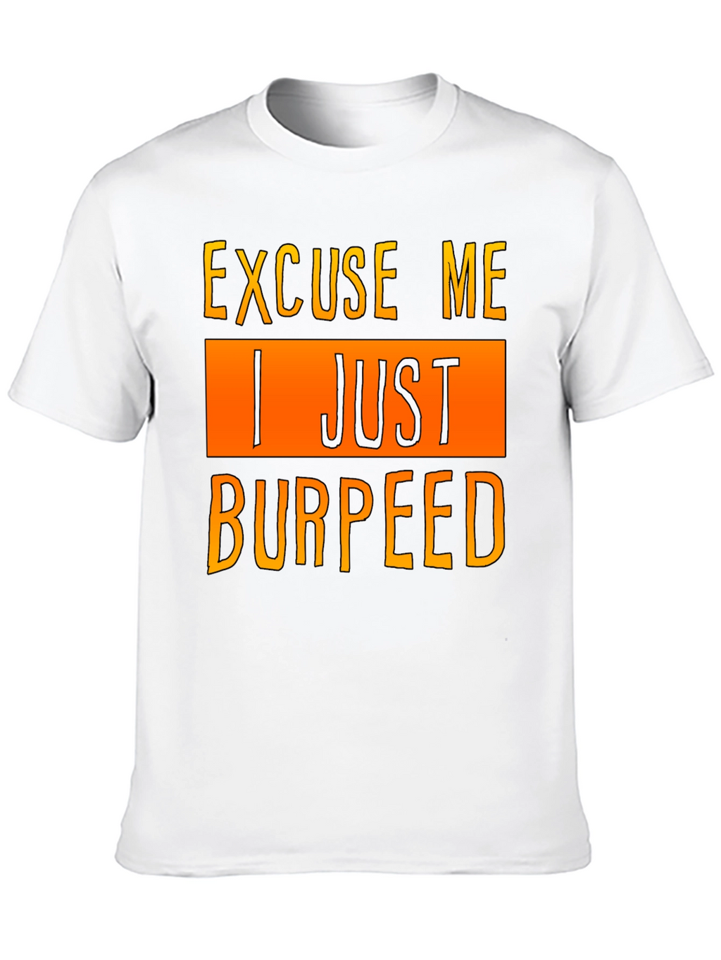 Excuse Me I Just Burpeed T-Shirt
