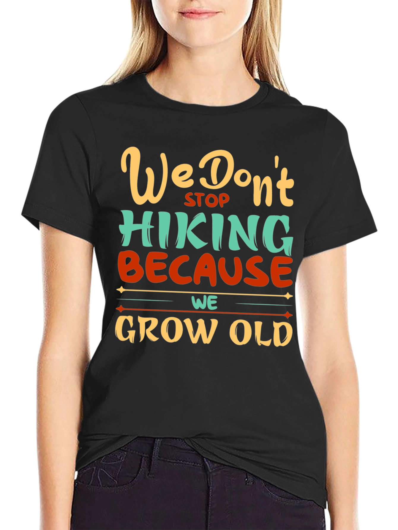 Hiking Graphic Tee - We Dont Stop Because We Grow Old