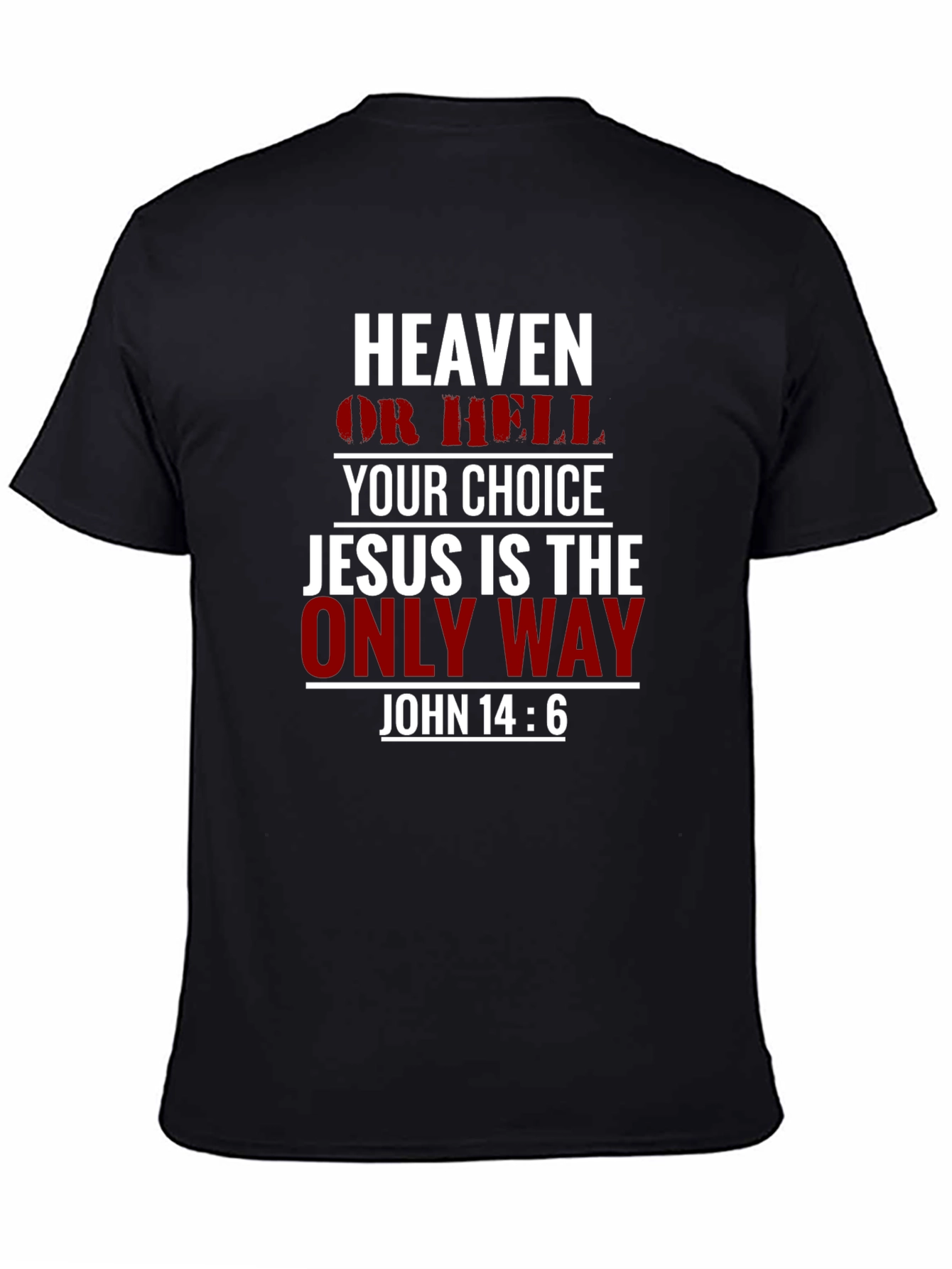 Heaven or Hell Tee - Jesus is the Only Way Christian T-Shirt