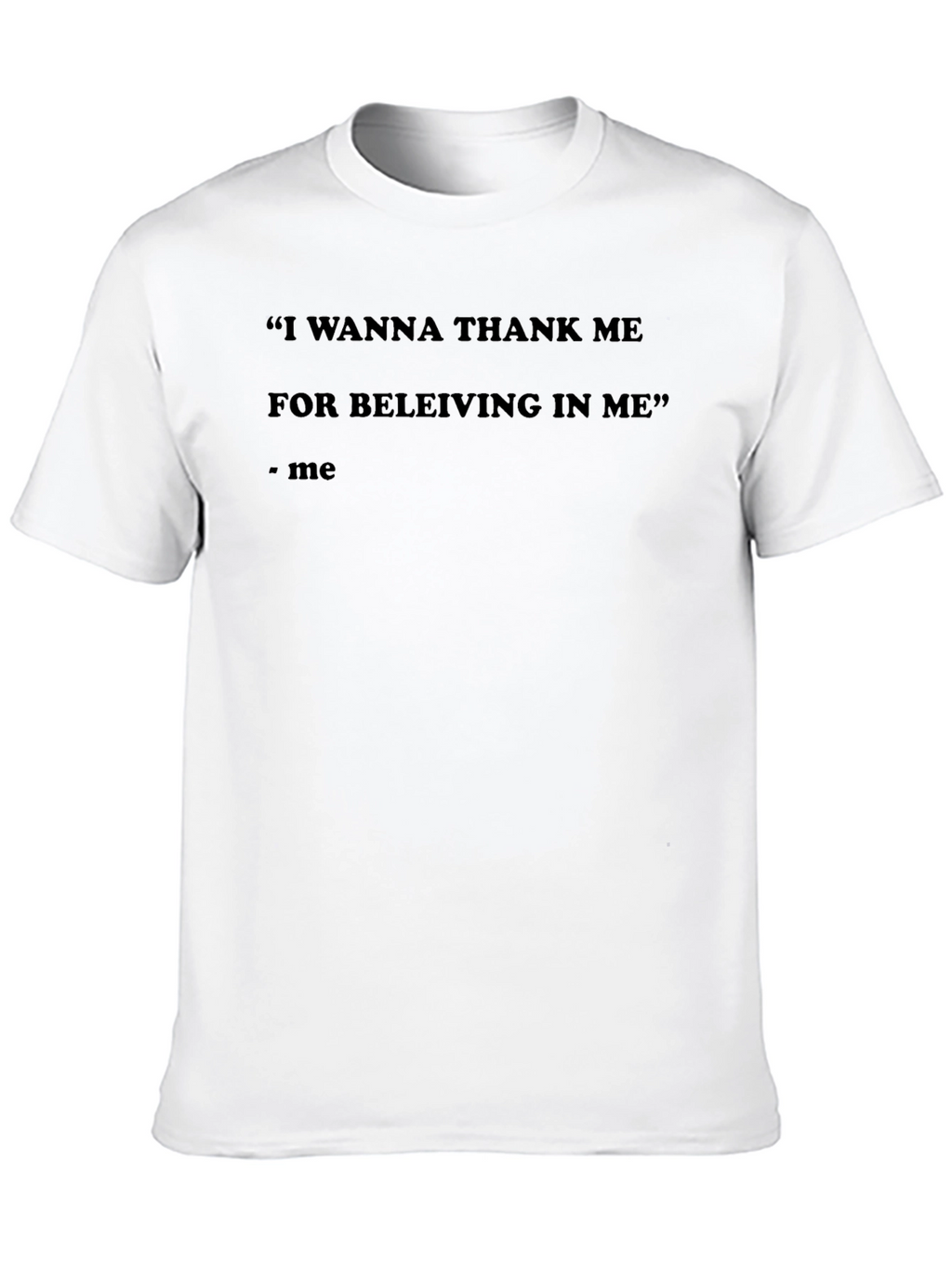 Motivational Quote T-Shirt - Thank Me For Believing