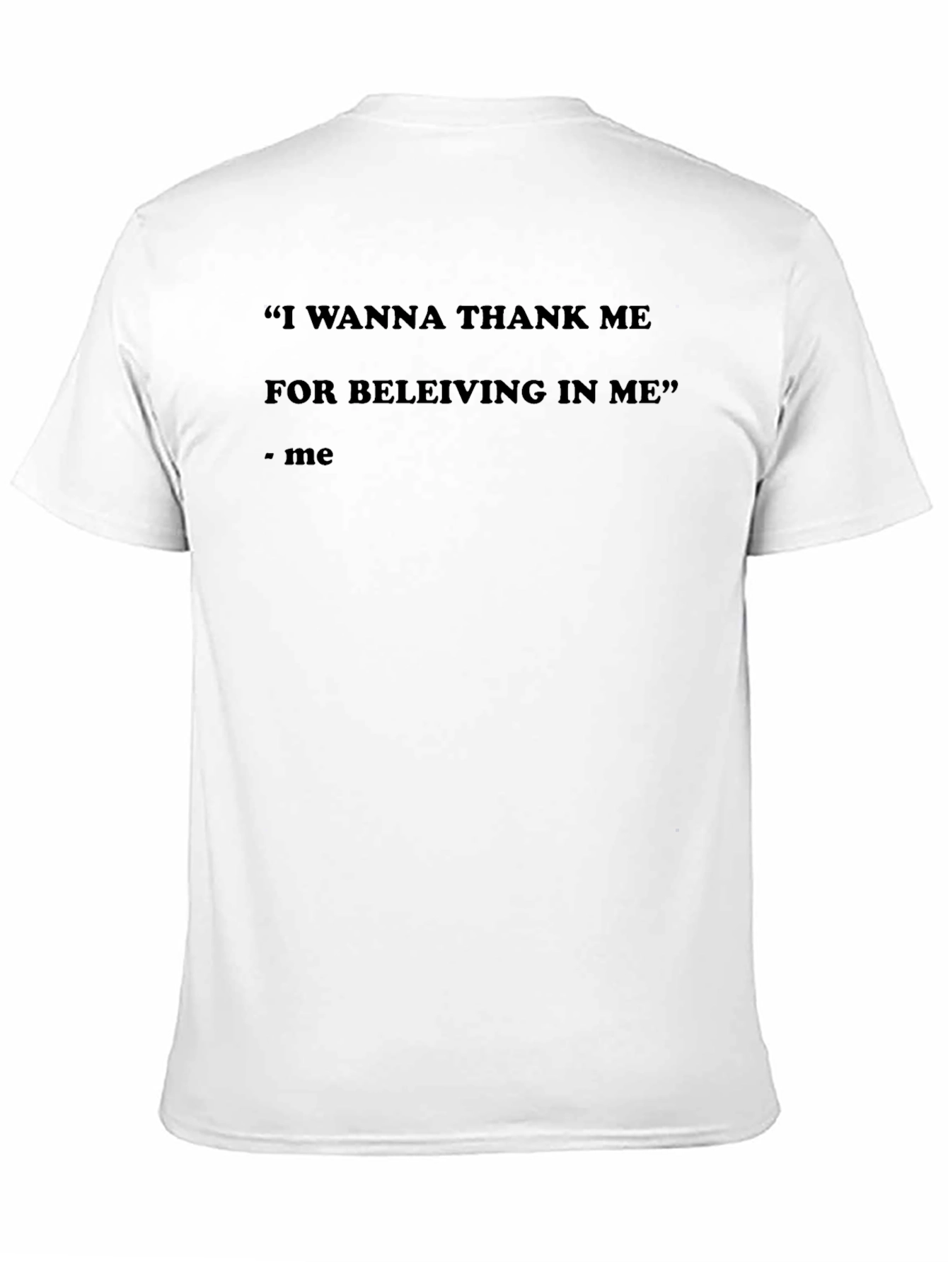 Motivational Quote T-Shirt - Thank Me For Believing