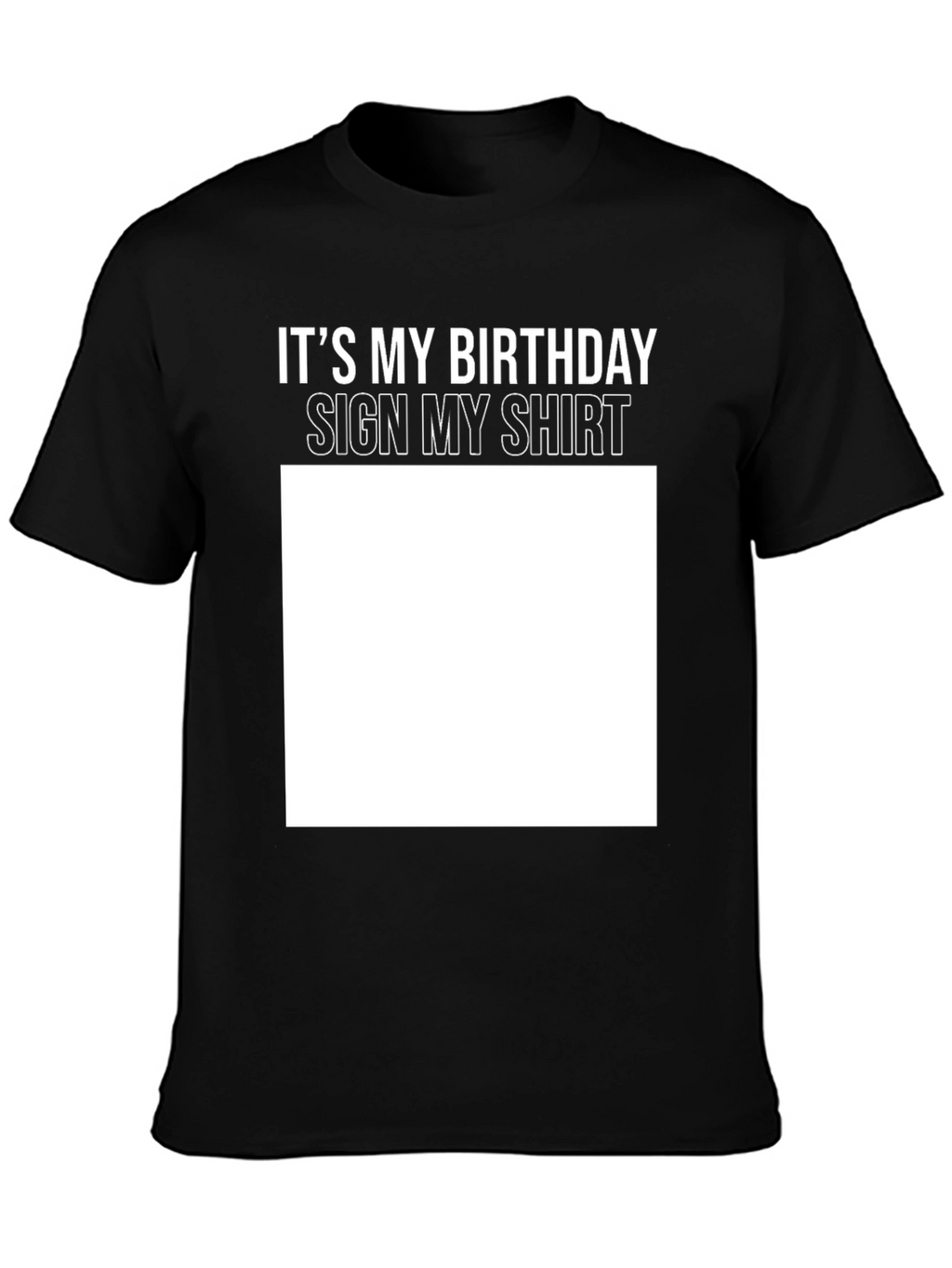 Birthday Sign My Shirt Black T-Shirt