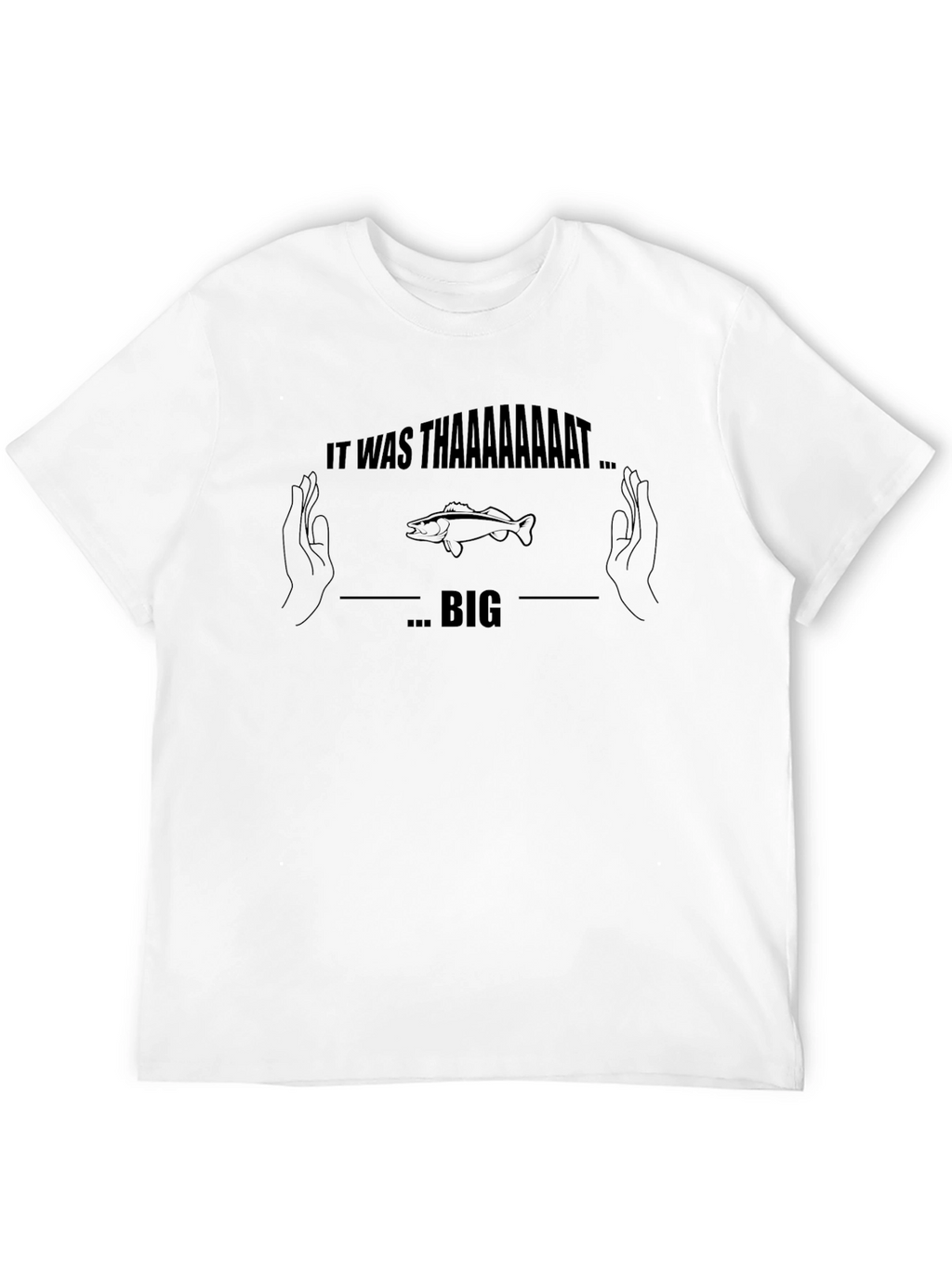 It Was Thaaaaaaat Big Fish T-Shirt