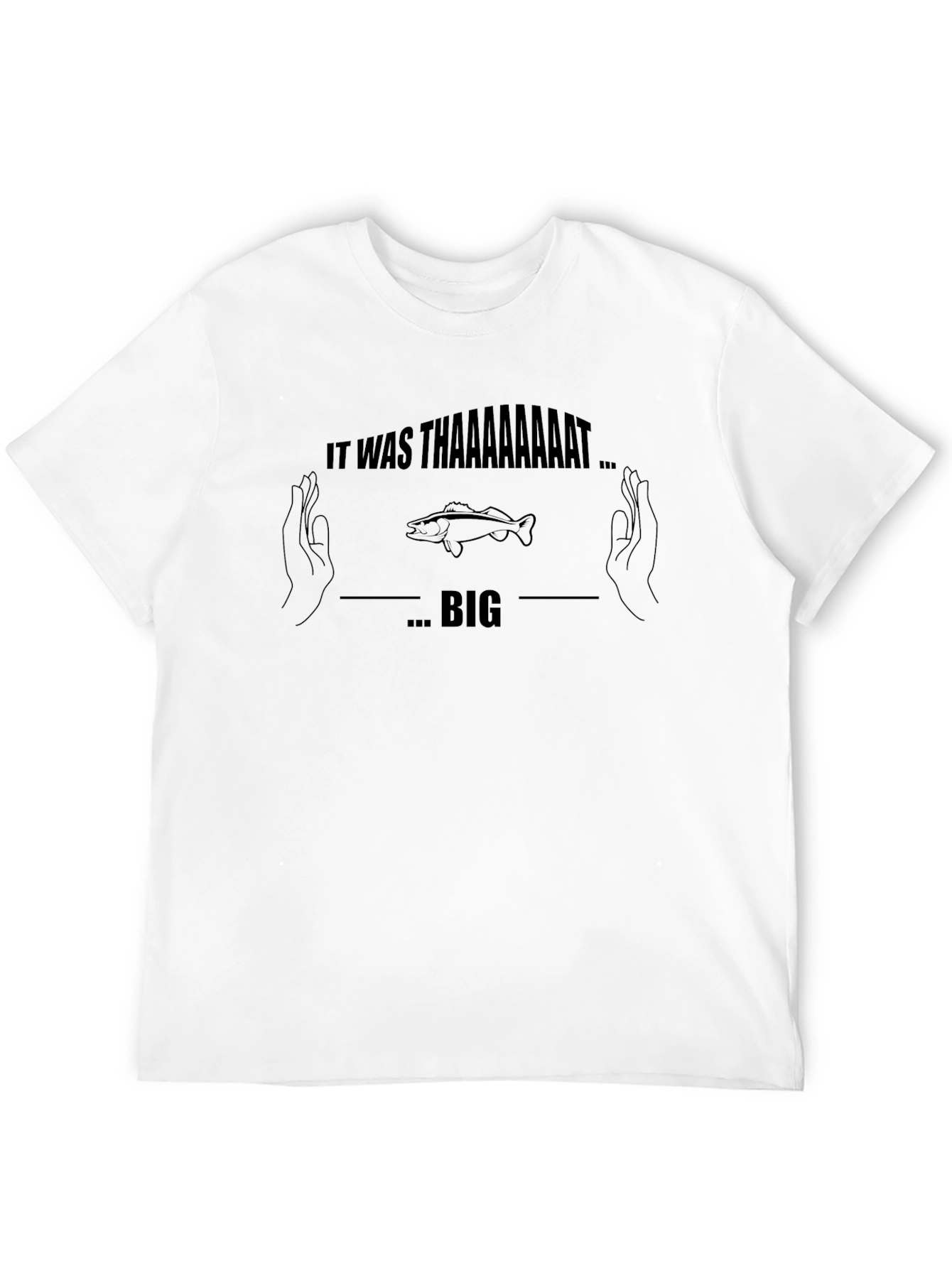 It Was Thaaaaaaat Big Fish T-Shirt