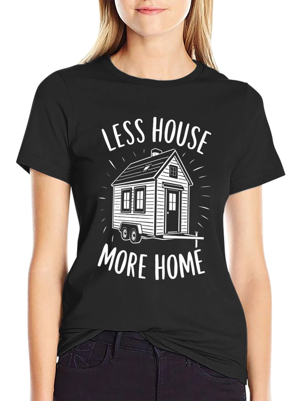 Less House More Home Tiny House T-Shirt