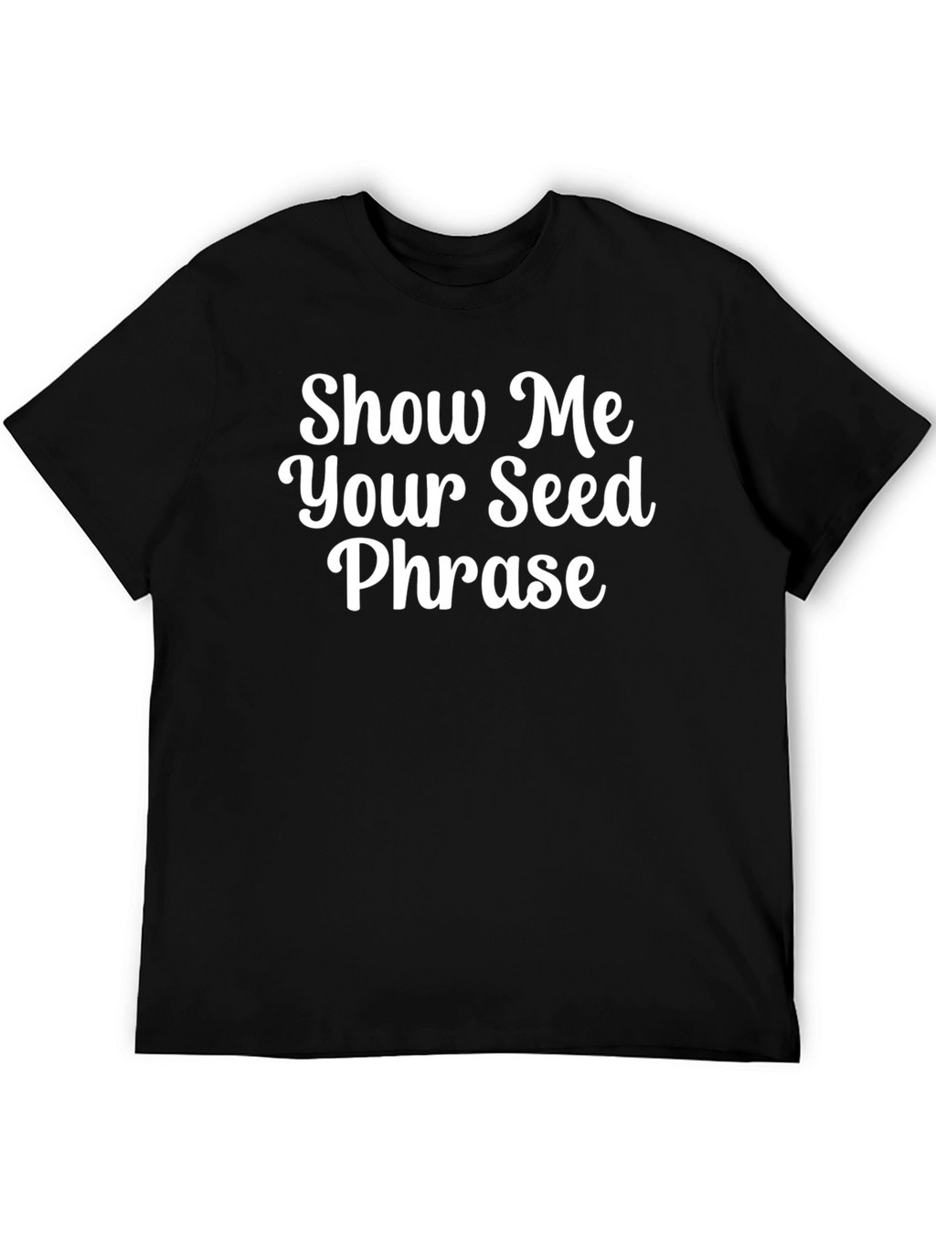 Show Me Your Seed Phrase T-Shirt