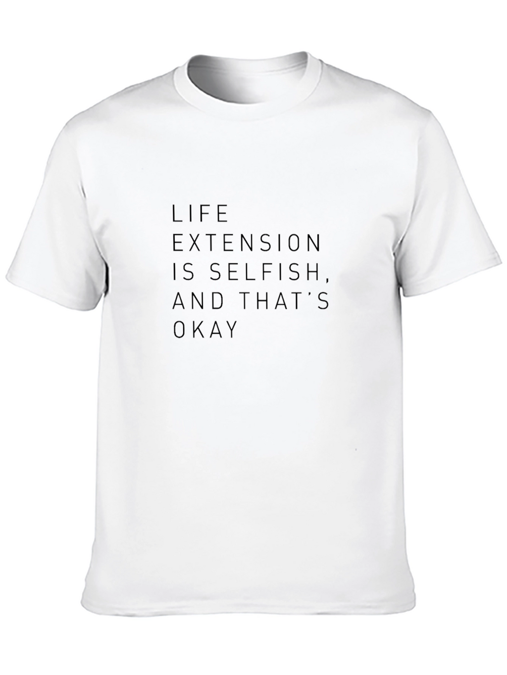 Life Extension T-Shirt - Selfish and Okay