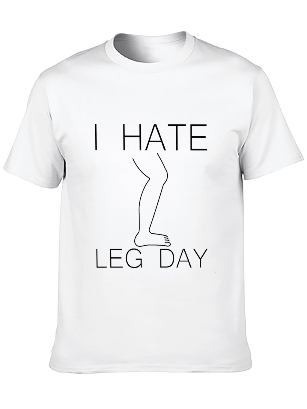 I Hate Leg Day T-Shirt - Fitness Humor