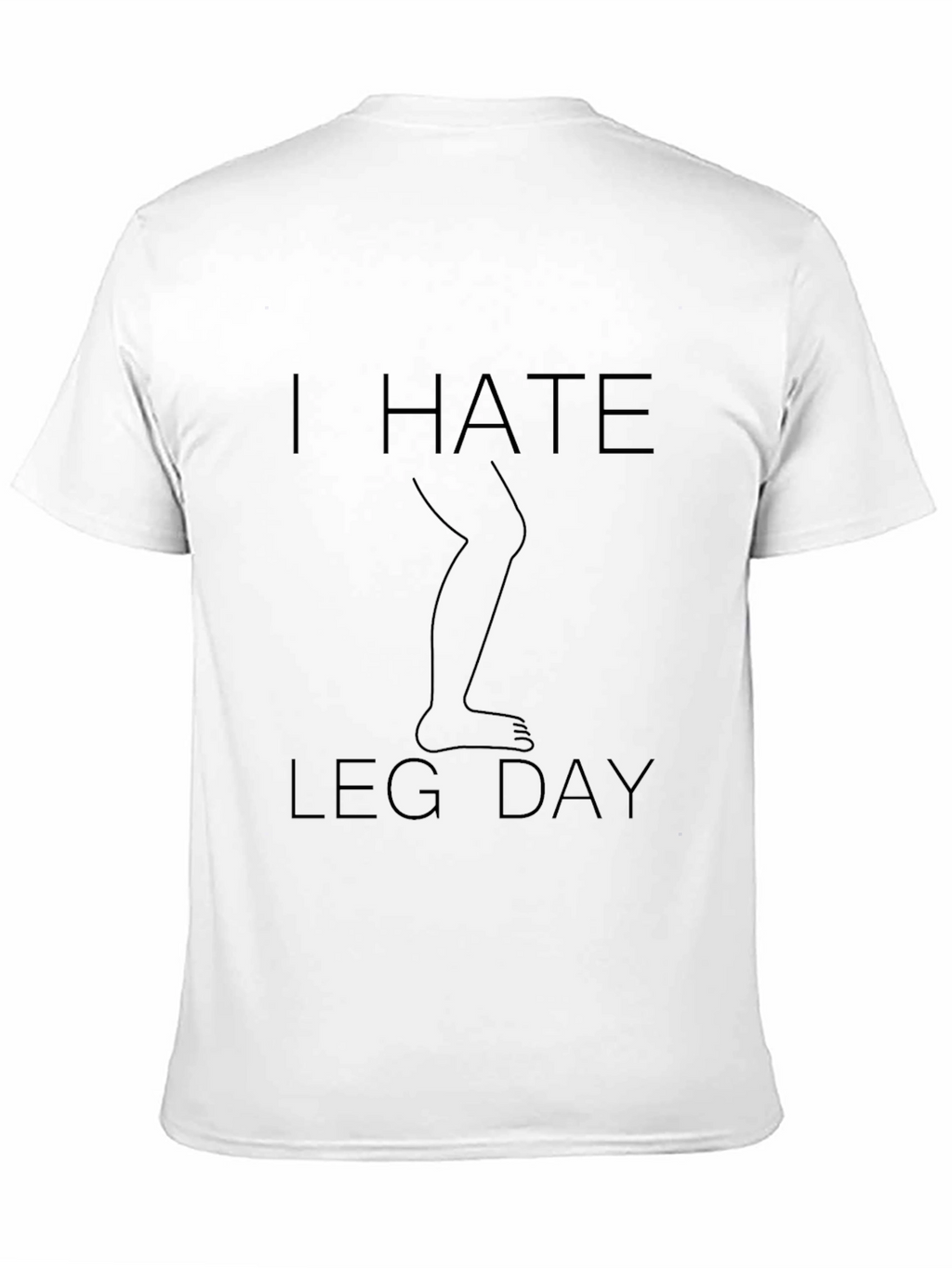 I Hate Leg Day T-Shirt - Fitness Humor