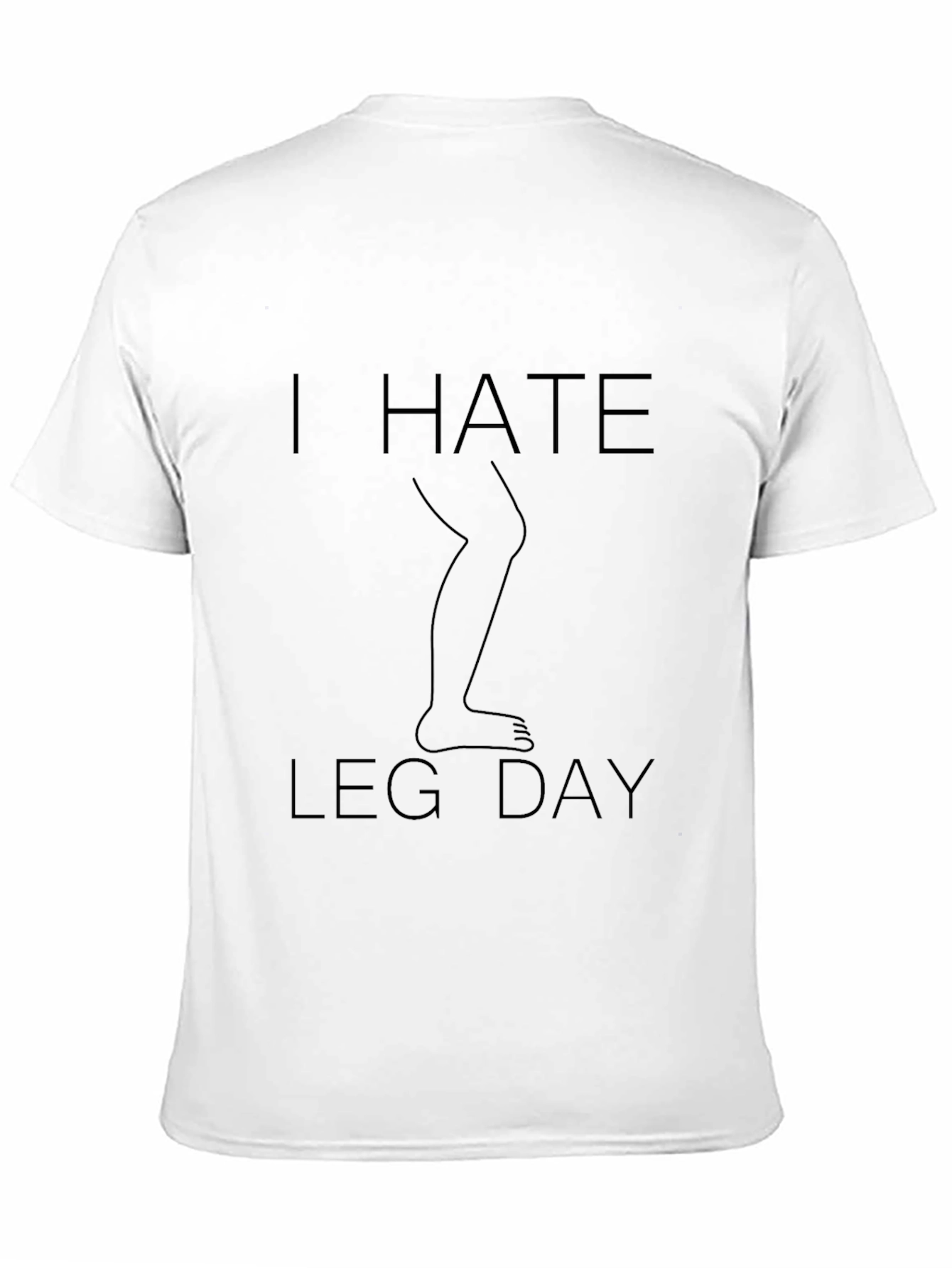 I Hate Leg Day T-Shirt - Fitness Humor