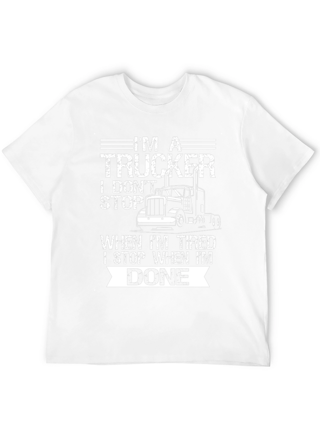Im A Trucker T-Shirt: I Dont Stop When Tired