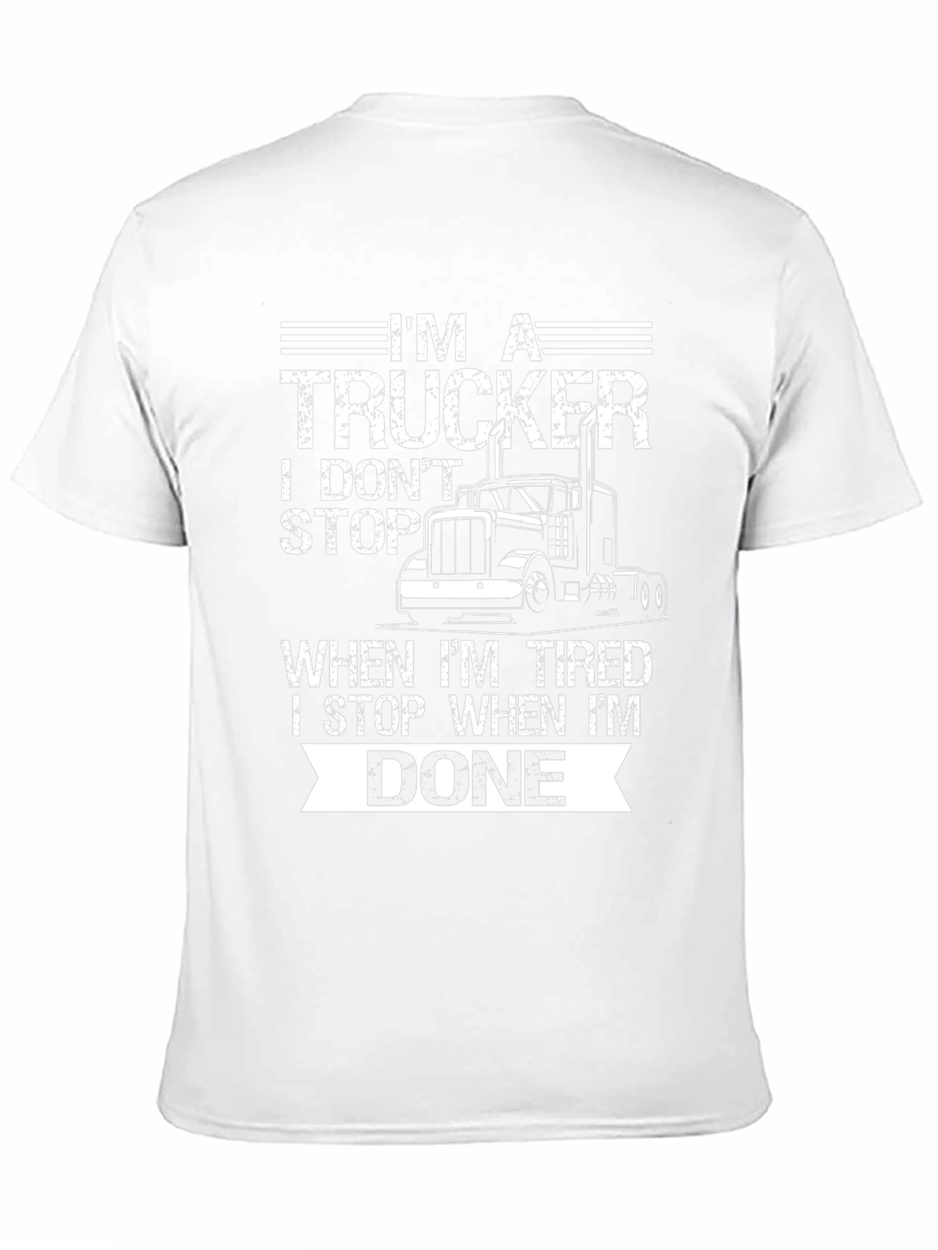 Im A Trucker T-Shirt: I Dont Stop When Tired