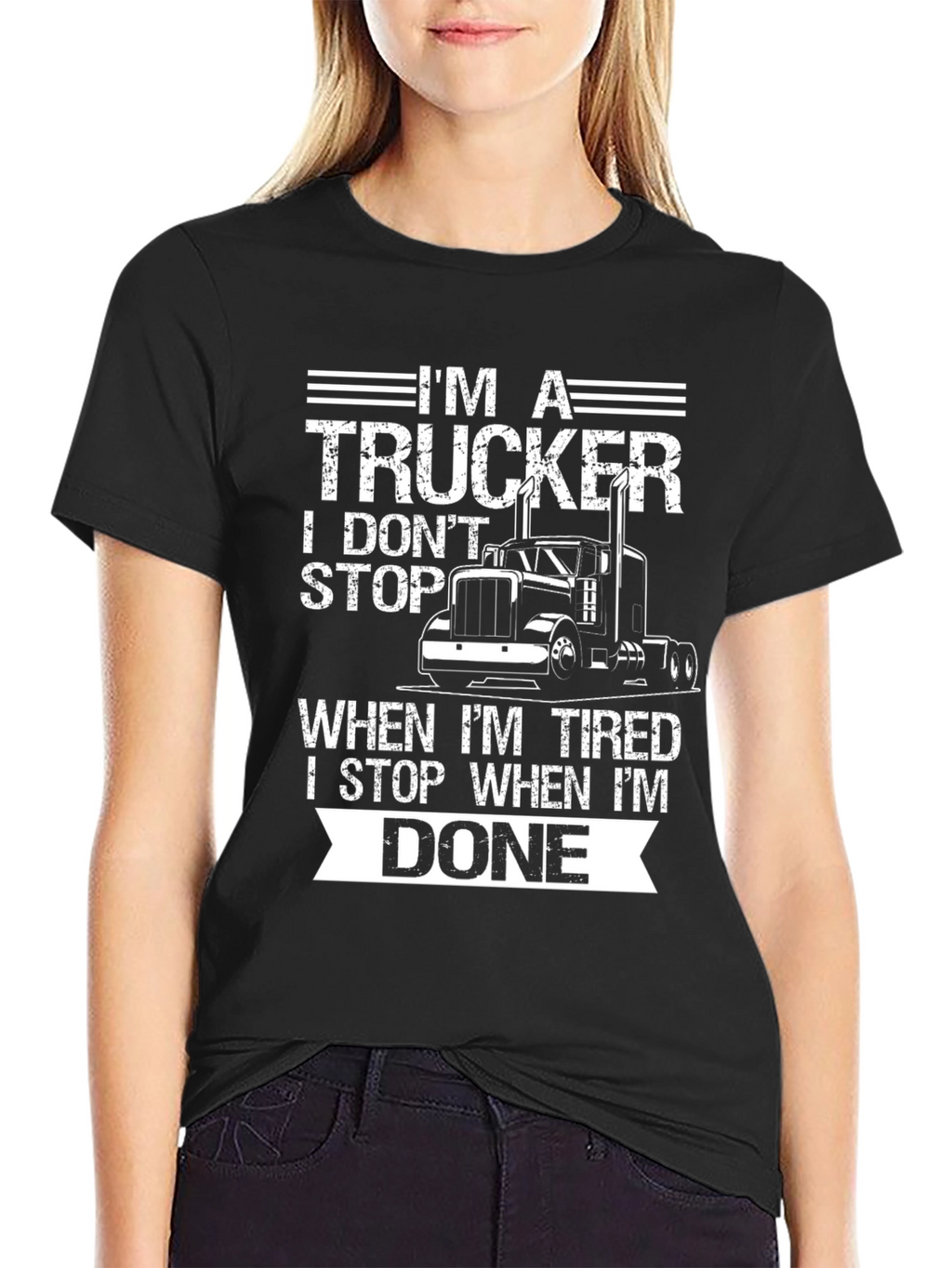 Im A Trucker T-Shirt: I Dont Stop When Tired