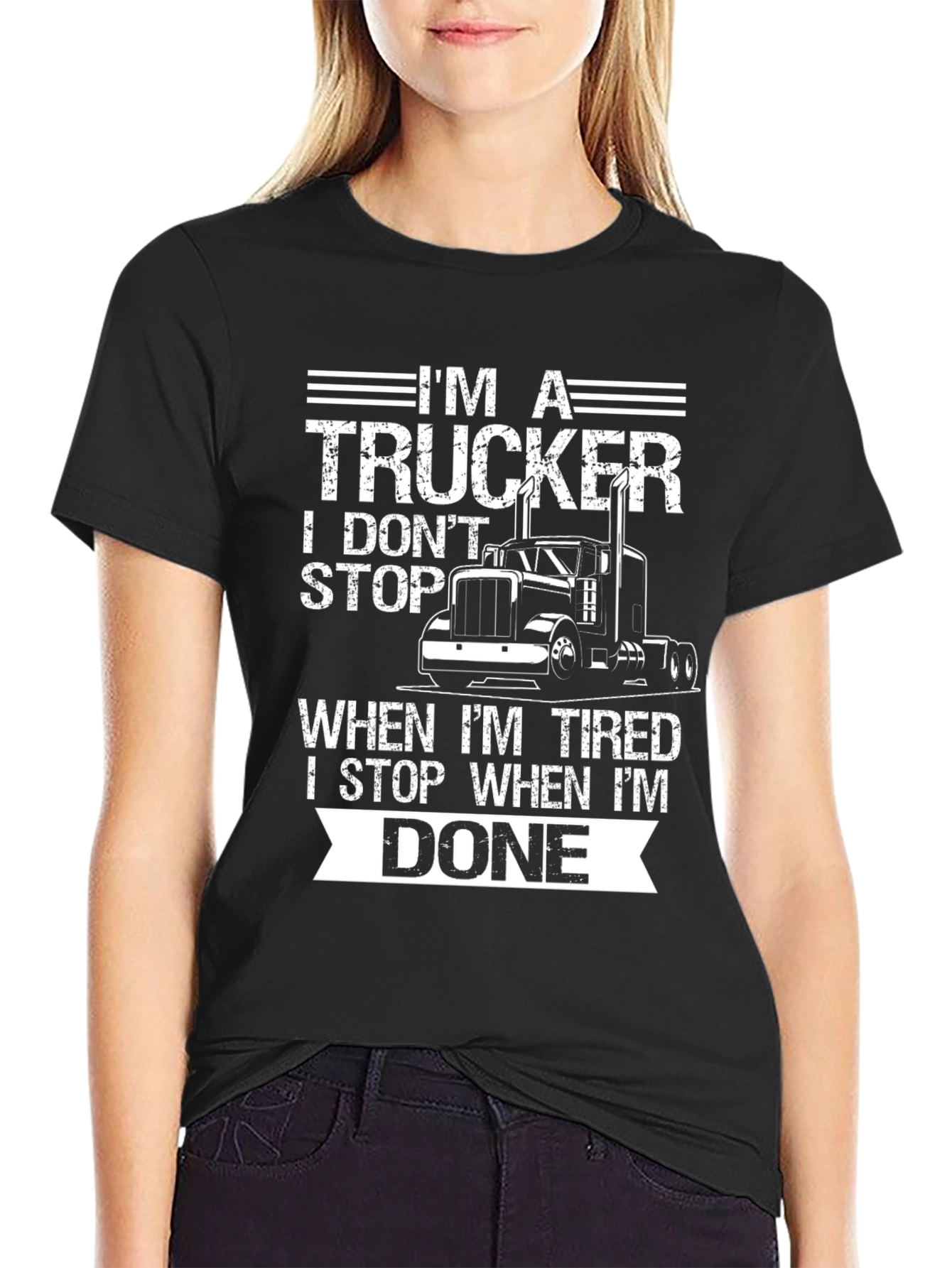 Im A Trucker T-Shirt: I Dont Stop When Tired