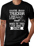 Im A Trucker T-Shirt: I Dont Stop When Tired