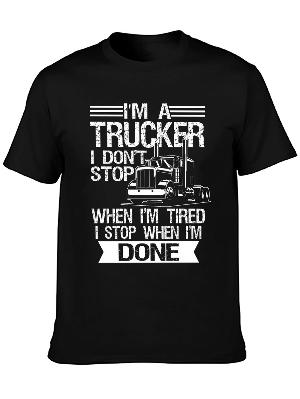 Im A Trucker T-Shirt: I Dont Stop When Tired