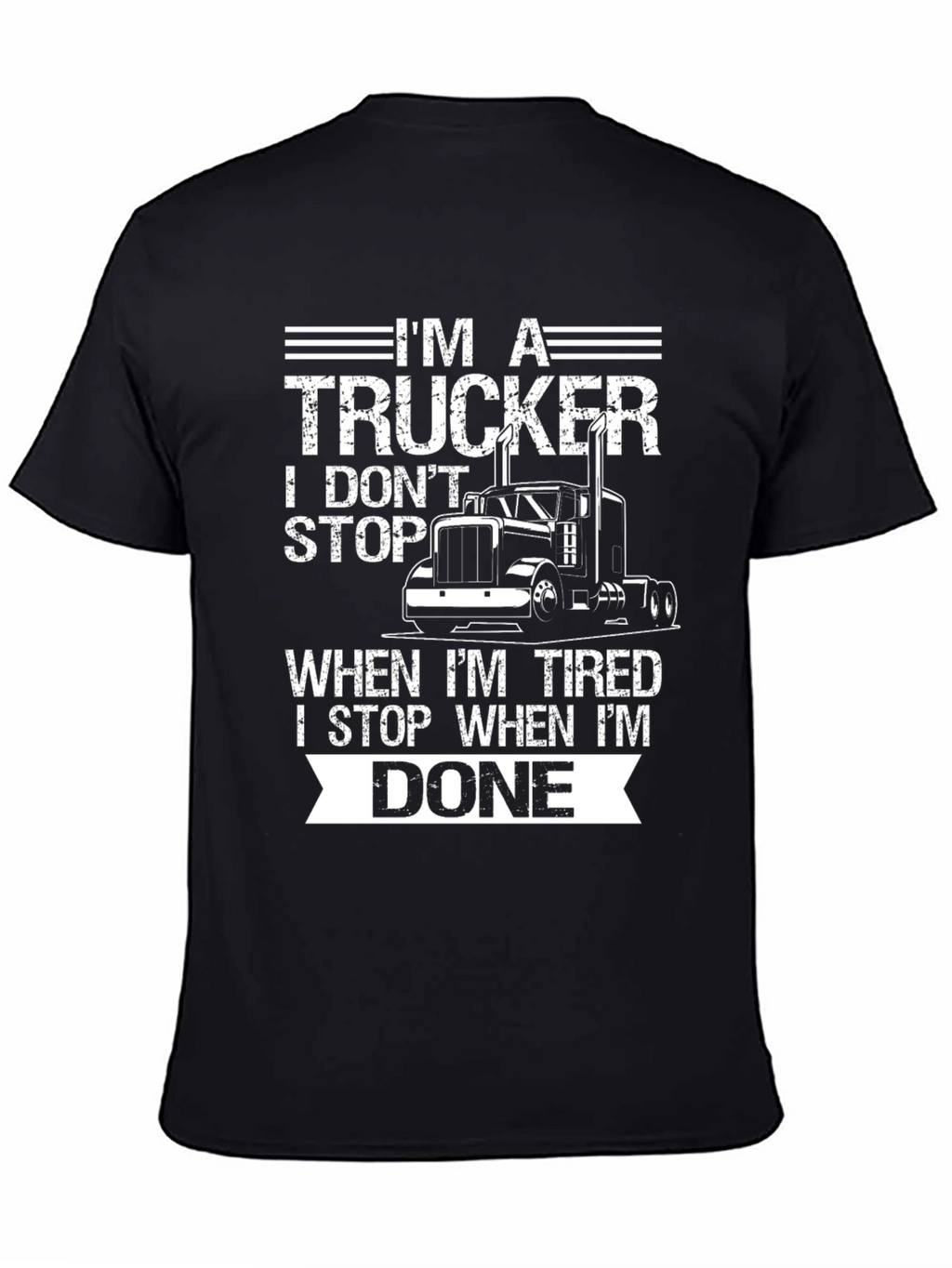 Im A Trucker T-Shirt: I Dont Stop When Tired