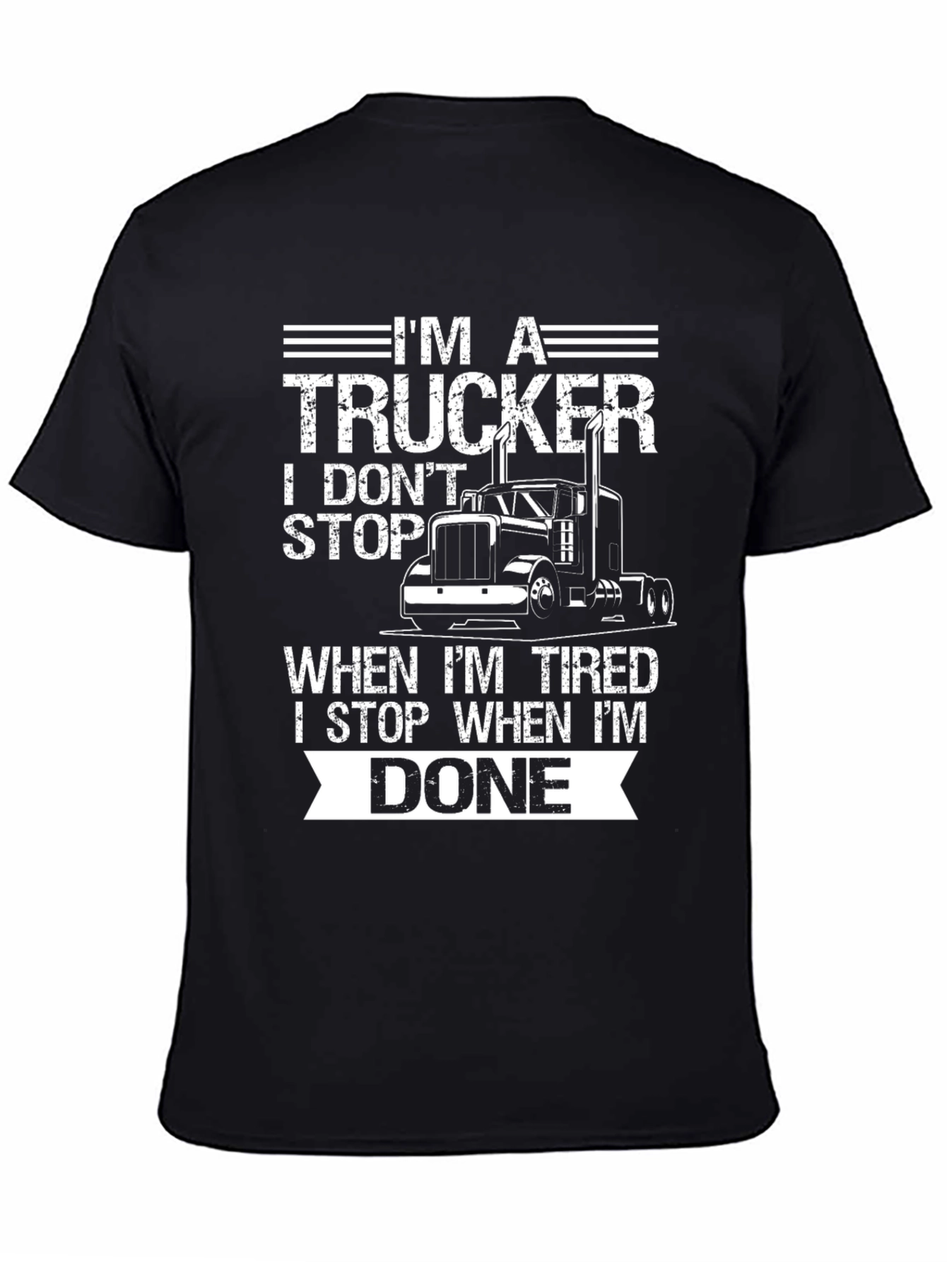 Im A Trucker T-Shirt: I Dont Stop When Tired