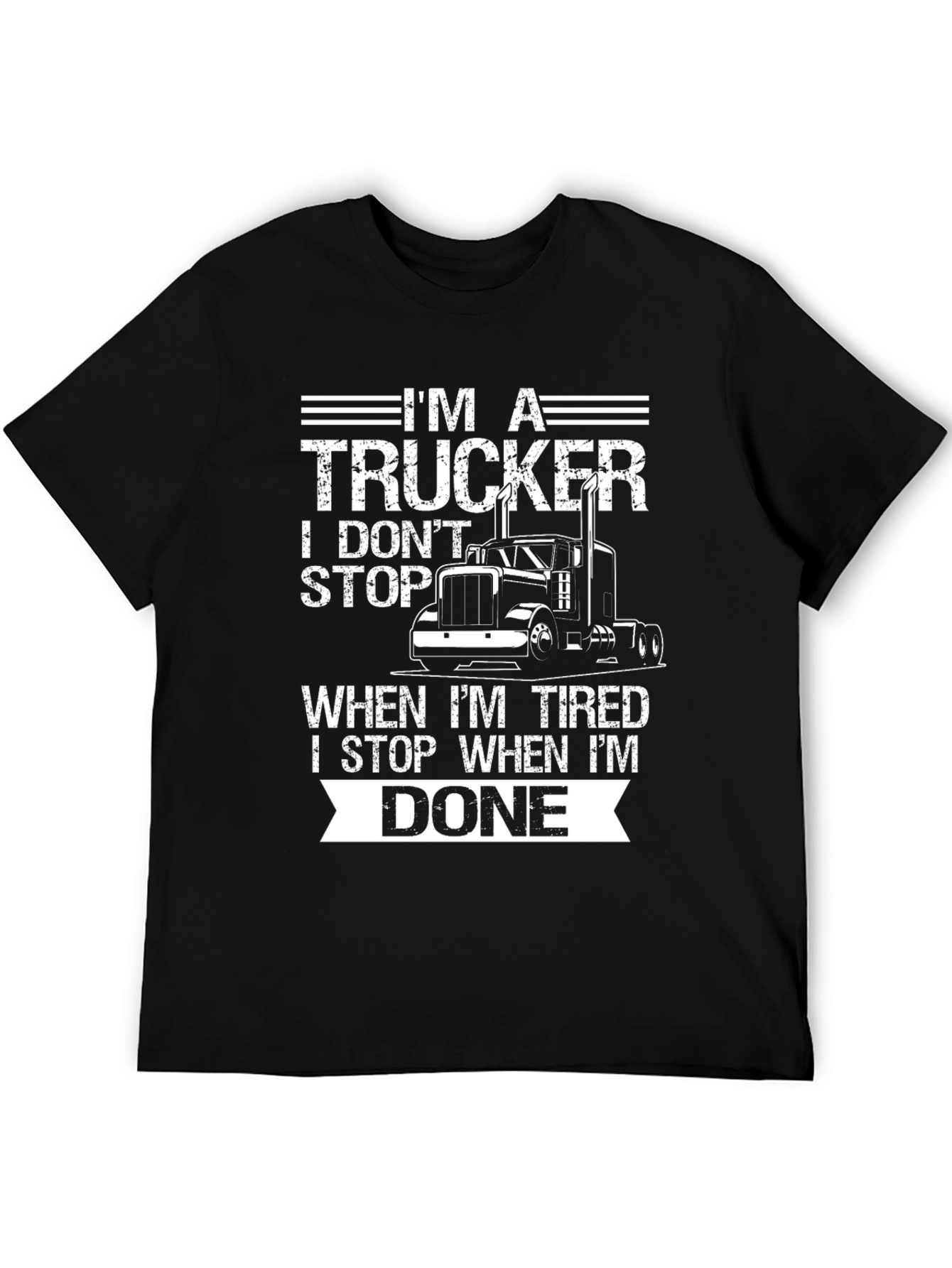 Im A Trucker T-Shirt: I Dont Stop When Tired