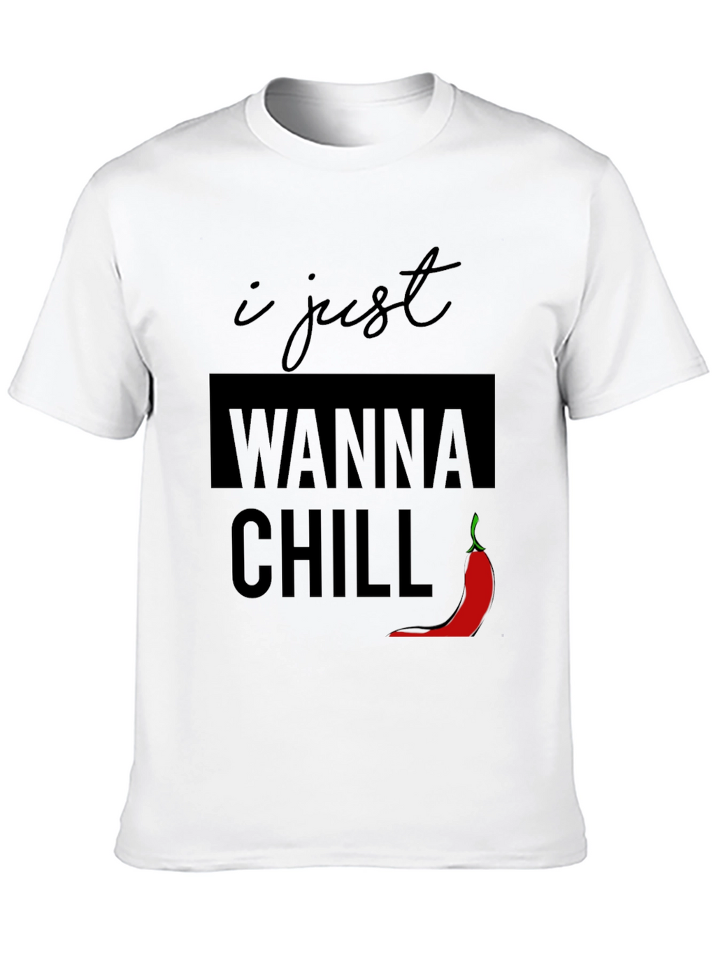 I Just Wanna Chill T-Shirt - Funny Graphic Tee