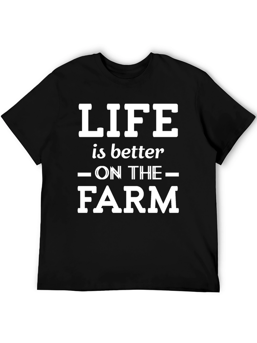 Life is Better on the Farm T-Shirt
