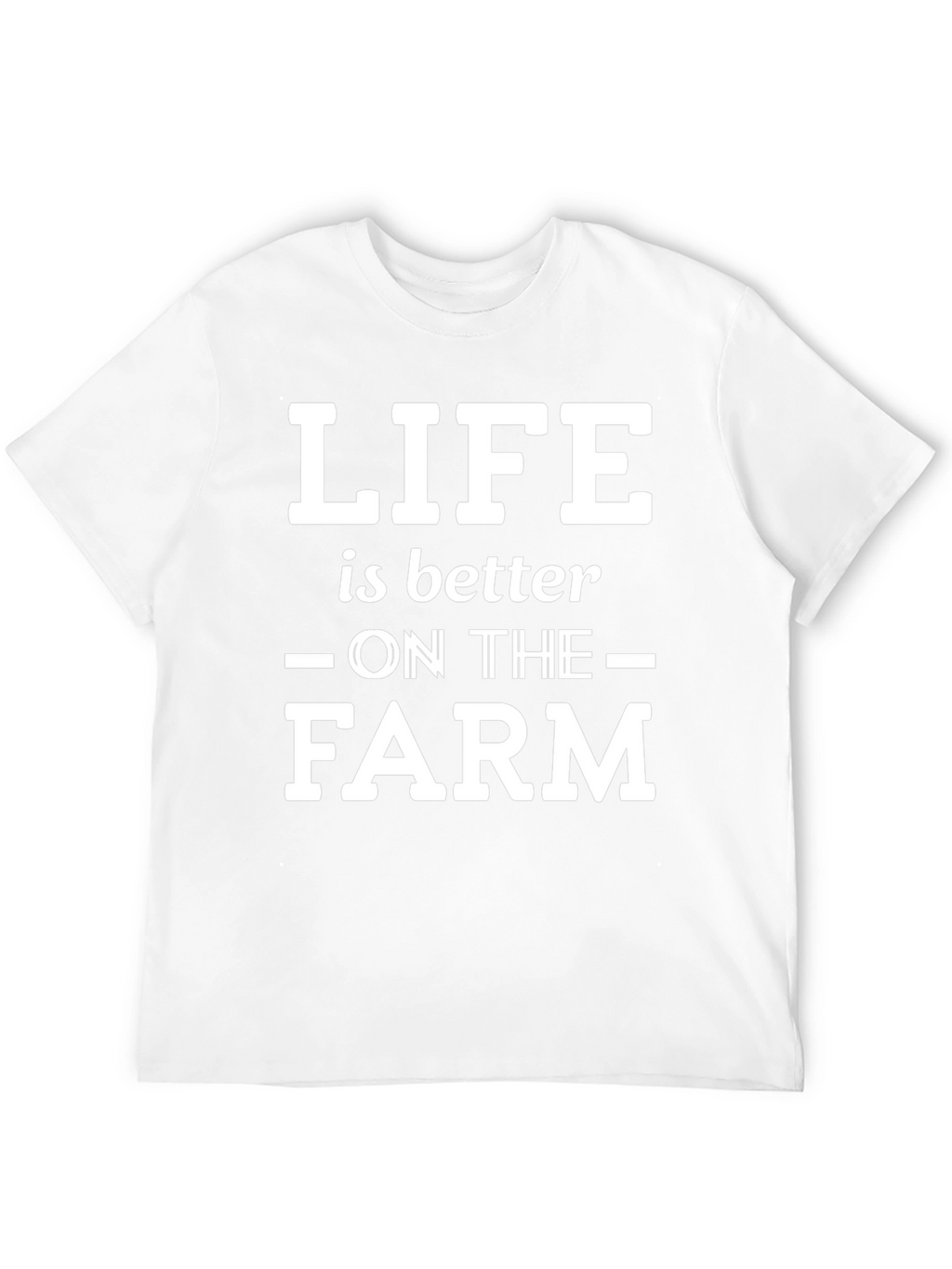 Life is Better on the Farm T-Shirt
