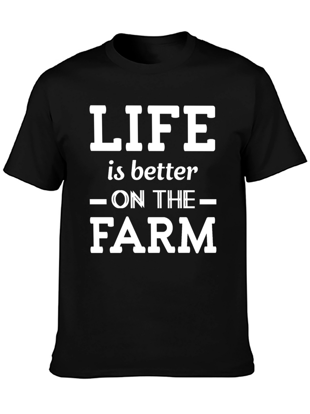Life is Better on the Farm T-Shirt